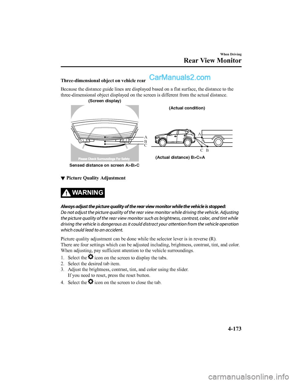 MAZDA MODEL CX-5 2018 Owners Manual (in English) Three-dimensional object on vehicle rear
Because the distance guide lines are displayed based on a flat surface, the distance to the
three-dimensional object displayed on the screen is different f ro MAZDA MODEL CX-5 2018 Owners Manual (in English) Three-dimensional object on vehicle rear
Because the distance guide lines are displayed based on a flat surface, the distance to the
three-dimensional object displayed on the screen is different f ro