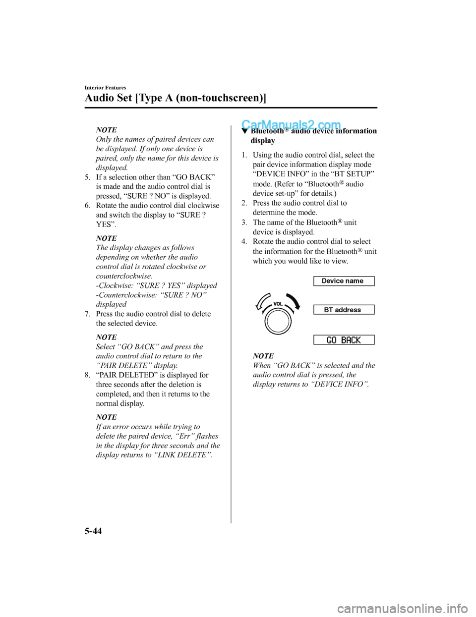 MAZDA MODEL CX-5 2018 Owners Manual (in English) NOTE
Only the names of paired devices can
be displayed. If only one device is
paired, only the name for this device is
displayed.
5. If a selection other than “GO BACK” is made and the audio contr MAZDA MODEL CX-5 2018 Owners Manual (in English) NOTE
Only the names of paired devices can
be displayed. If only one device is
paired, only the name for this device is
displayed.
5. If a selection other than “GO BACK” is made and the audio contr
