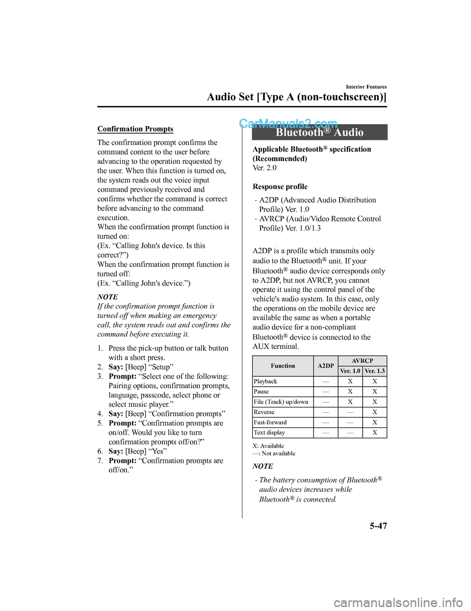 MAZDA MODEL CX-5 2018 Owners Manual (in English) Confirmation Prompts
The confirmation prompt confirms the
command content to the user before
advancing to the operation requested by
the user. When this function is turned on,
the system reads out the MAZDA MODEL CX-5 2018 Owners Manual (in English) Confirmation Prompts
The confirmation prompt confirms the
command content to the user before
advancing to the operation requested by
the user. When this function is turned on,
the system reads out the