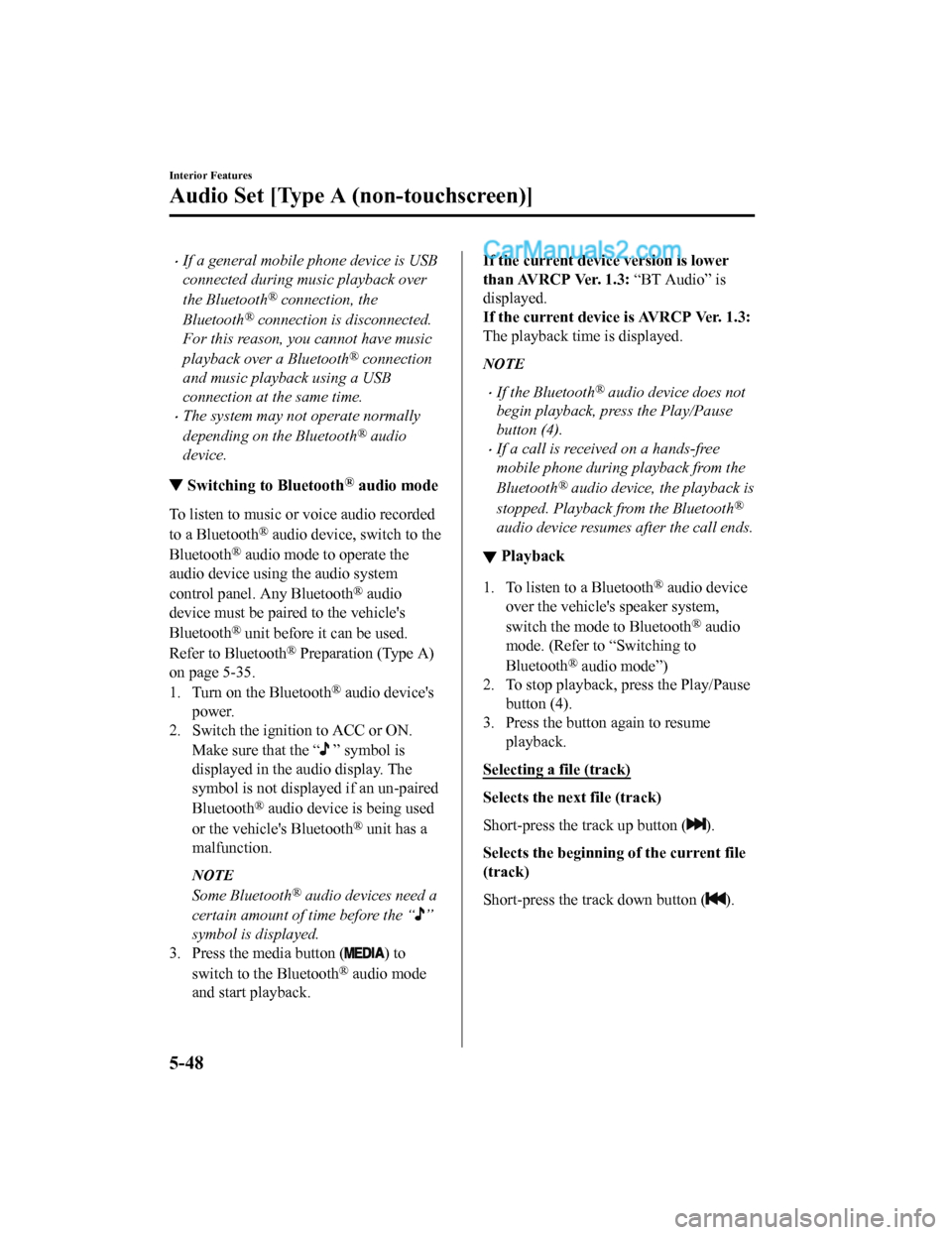 MAZDA MODEL CX-5 2018 Owners Manual (in English) •If a general mobile phone device is USB
connected during music playback over
the Bluetooth
® connection, the
Bluetooth
® connection is disconnected.
For this reason, you cannot have music
playbac MAZDA MODEL CX-5 2018 Owners Manual (in English) •If a general mobile phone device is USB
connected during music playback over
the Bluetooth
® connection, the
Bluetooth
® connection is disconnected.
For this reason, you cannot have music
playbac