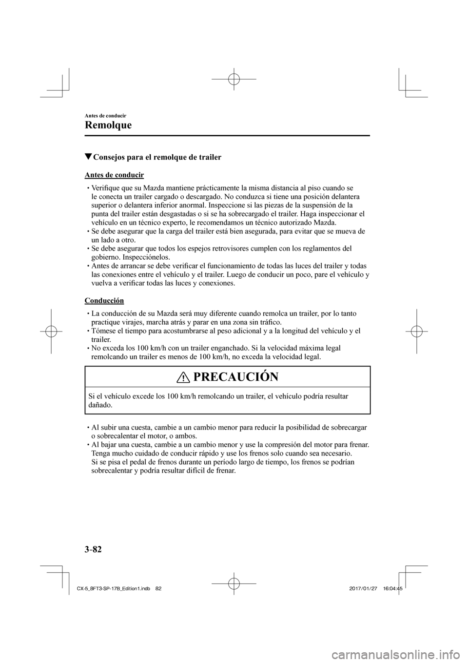 MAZDA MODEL CX-5 2018 Manual del propietario (in Spanish) 3–82
Antes de conducir
Remolque
Consejos para el remolque de trailer
Antes de conducir
Verifi que que su Mazda mantiene prácticamente la misma distancia MAZDA MODEL CX-5 2018 Manual del propietario (in Spanish) 3–82
Antes de conducir
Remolque
Consejos para el remolque de trailer
Antes de conducir
Verifi que que su Mazda mantiene prácticamente la misma distancia