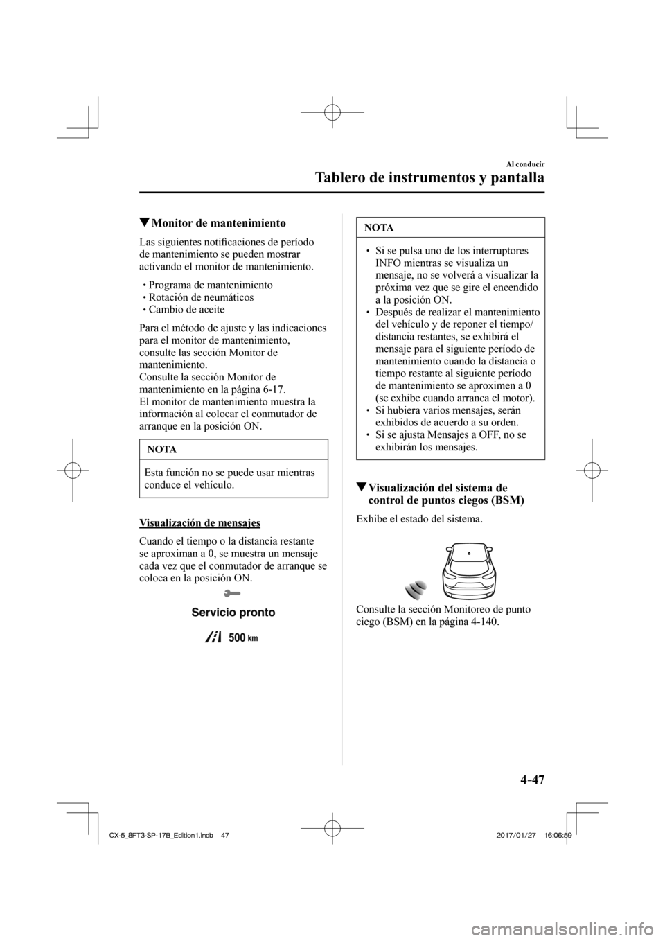 MAZDA MODEL CX-5 2018 Manual del propietario (in Spanish) 4–47
Al conducir
Tablero de instrumentos y pantalla
Monitor de mantenimiento
Las siguientes notifi caciones de período
de mantenimiento se pueden mostrar
activando el mon MAZDA MODEL CX-5 2018 Manual del propietario (in Spanish) 4–47
Al conducir
Tablero de instrumentos y pantalla
Monitor de mantenimiento
Las siguientes notifi caciones de período
de mantenimiento se pueden mostrar
activando el mon
