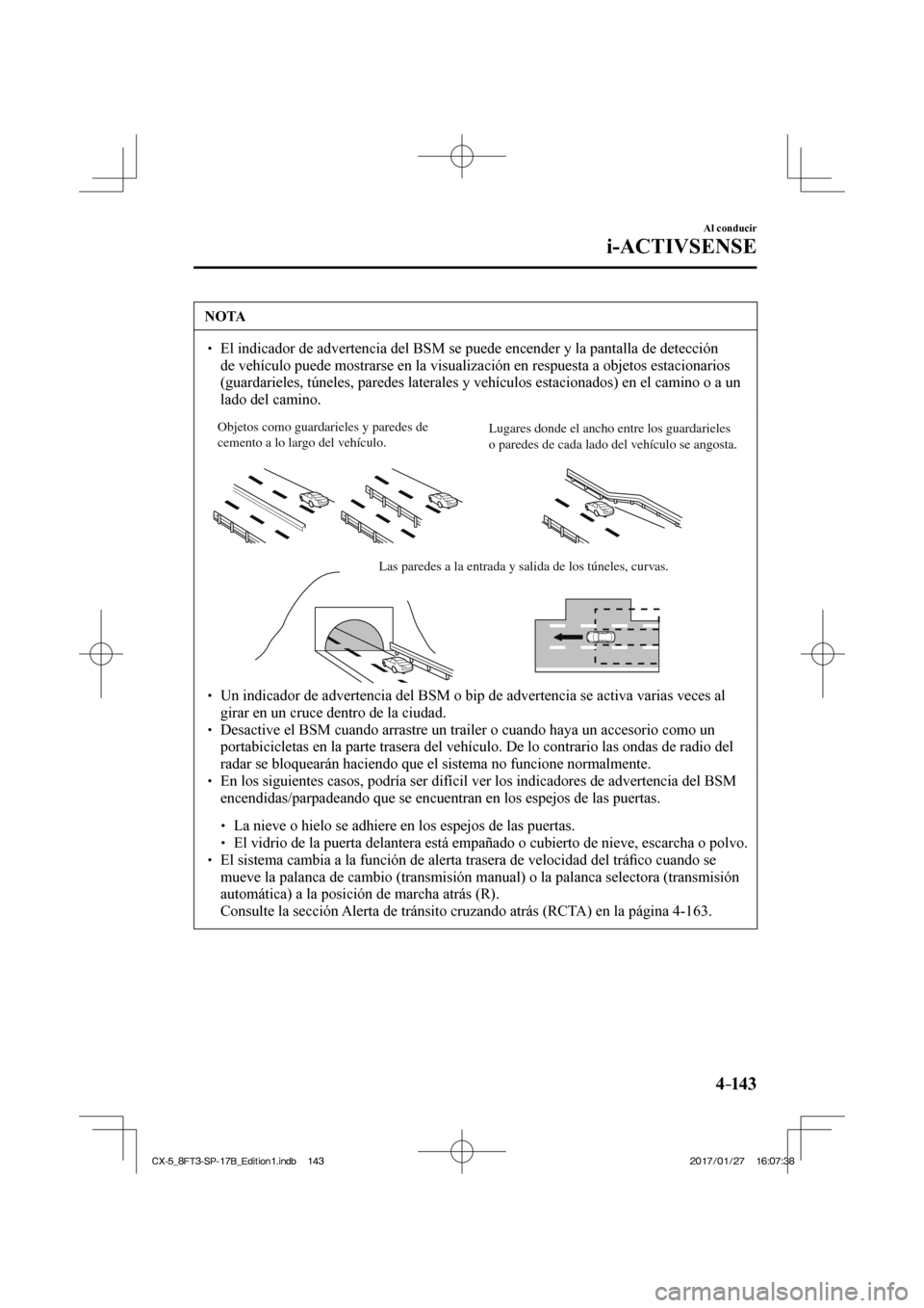 MAZDA MODEL CX-5 2018 Manual del propietario (in Spanish) 4–14 3
Al conducir
i-ACTIVSENSE
NOTA
El indicador de advertencia del BSM se puede encender y la pantalla de d\
etección de vehículo puede mostrarse en la visualización en respuesta MAZDA MODEL CX-5 2018 Manual del propietario (in Spanish) 4–14 3
Al conducir
i-ACTIVSENSE
NOTA
El indicador de advertencia del BSM se puede encender y la pantalla de d\
etección de vehículo puede mostrarse en la visualización en respuesta