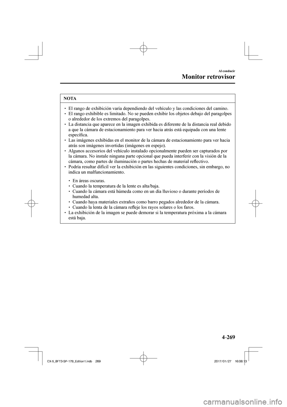 MAZDA MODEL CX-5 2018 Manual del propietario (in Spanish) 4–269
Al conducir
Monitor retrovisor
NOTA
El rango de exhibición varía dependiendo del vehículo y las con\
diciones del camino. El rango exhibible es limitado. No se MAZDA MODEL CX-5 2018 Manual del propietario (in Spanish) 4–269
Al conducir
Monitor retrovisor
NOTA
El rango de exhibición varía dependiendo del vehículo y las con\
diciones del camino. El rango exhibible es limitado. No se