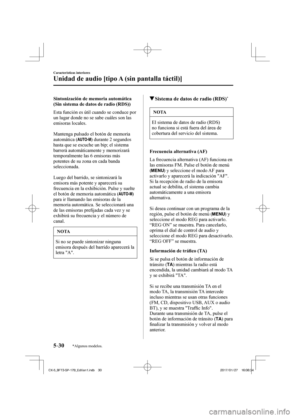 MAZDA MODEL CX-5 2018  Manual del propietario (in Spanish) 5–30
Características interiores
Unidad de audio [tipo A (sin pantalla táctil)]
*Algunos modelos.
  Sintonización de memoria automática 
(Sin sistema de datos de radio (RDS))
    Esta función es