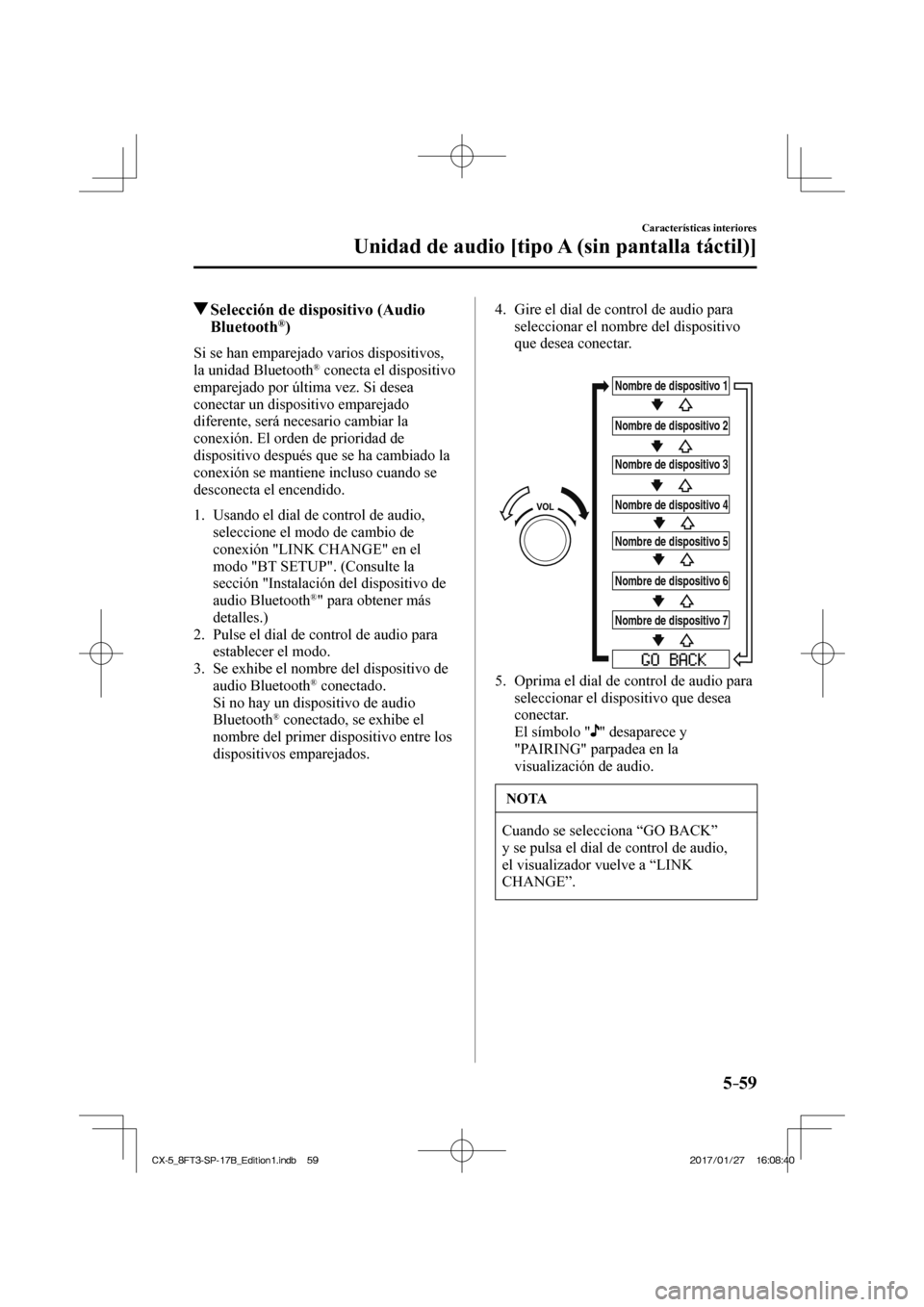 MAZDA MODEL CX-5 2018  Manual del propietario (in Spanish) 5–59
Características interiores
Unidad de audio [tipo A (sin pantalla táctil)]
            Selección de dispositivo (Audio Bluetooth ® )
    Si se han emparejado varios dispositivos, 
la unidad 