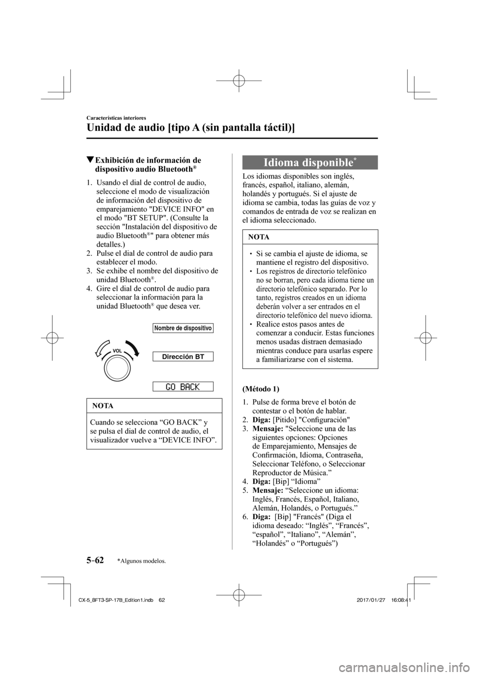 MAZDA MODEL CX-5 2018  Manual del propietario (in Spanish) 5–62
Características interiores
Unidad de audio [tipo A (sin pantalla táctil)]
*Algunos modelos.
            Exhibición de información de dispositivo audio Bluetooth ® 
     1.   Usando  el  di