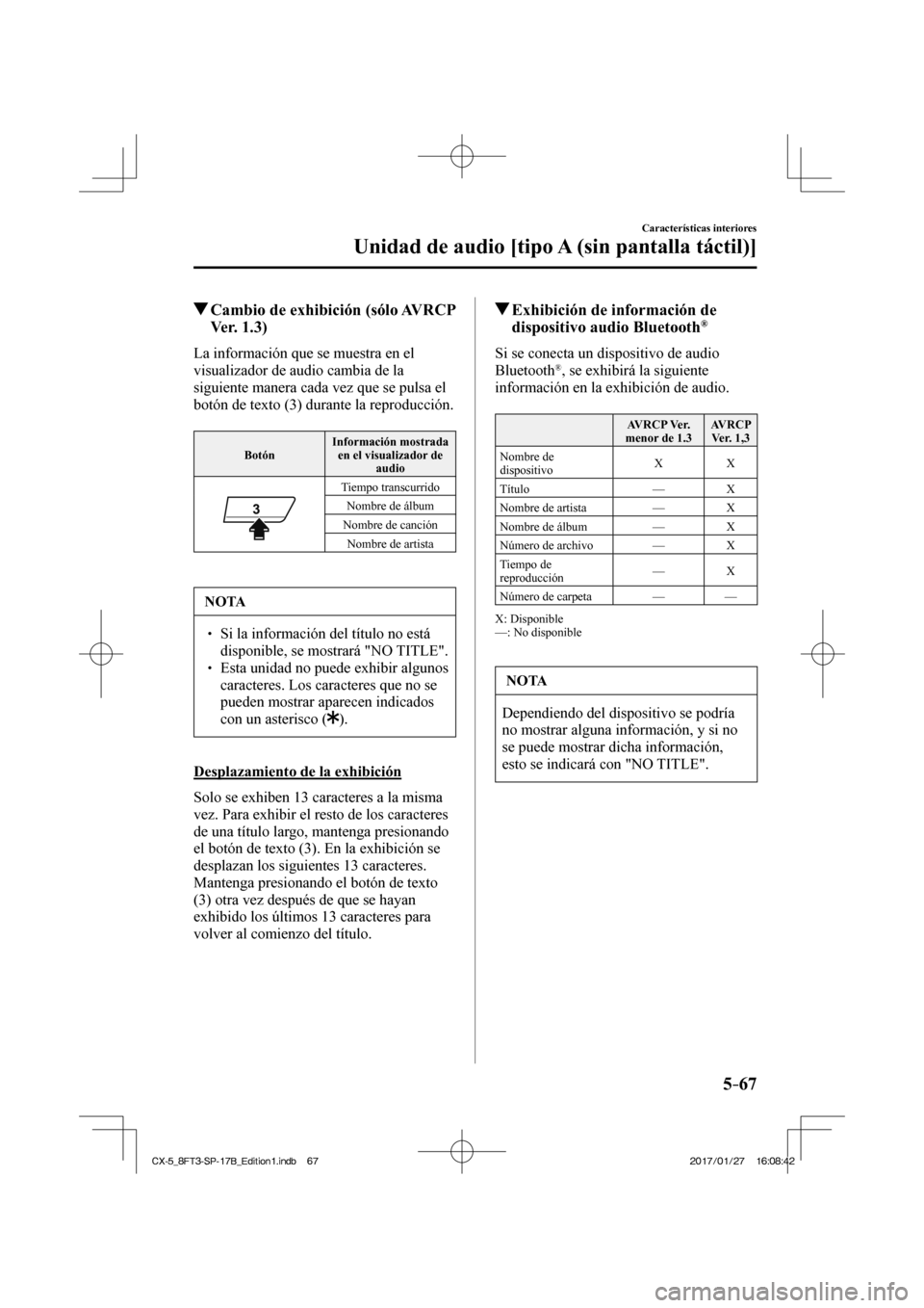 MAZDA MODEL CX-5 2018  Manual del propietario (in Spanish) 5–67
Características interiores
Unidad de audio [tipo A (sin pantalla táctil)]
          Cambio de exhibición (sólo AVRCP Ver. 1.3)
    La información que se muestra en el 
visualizador de audi