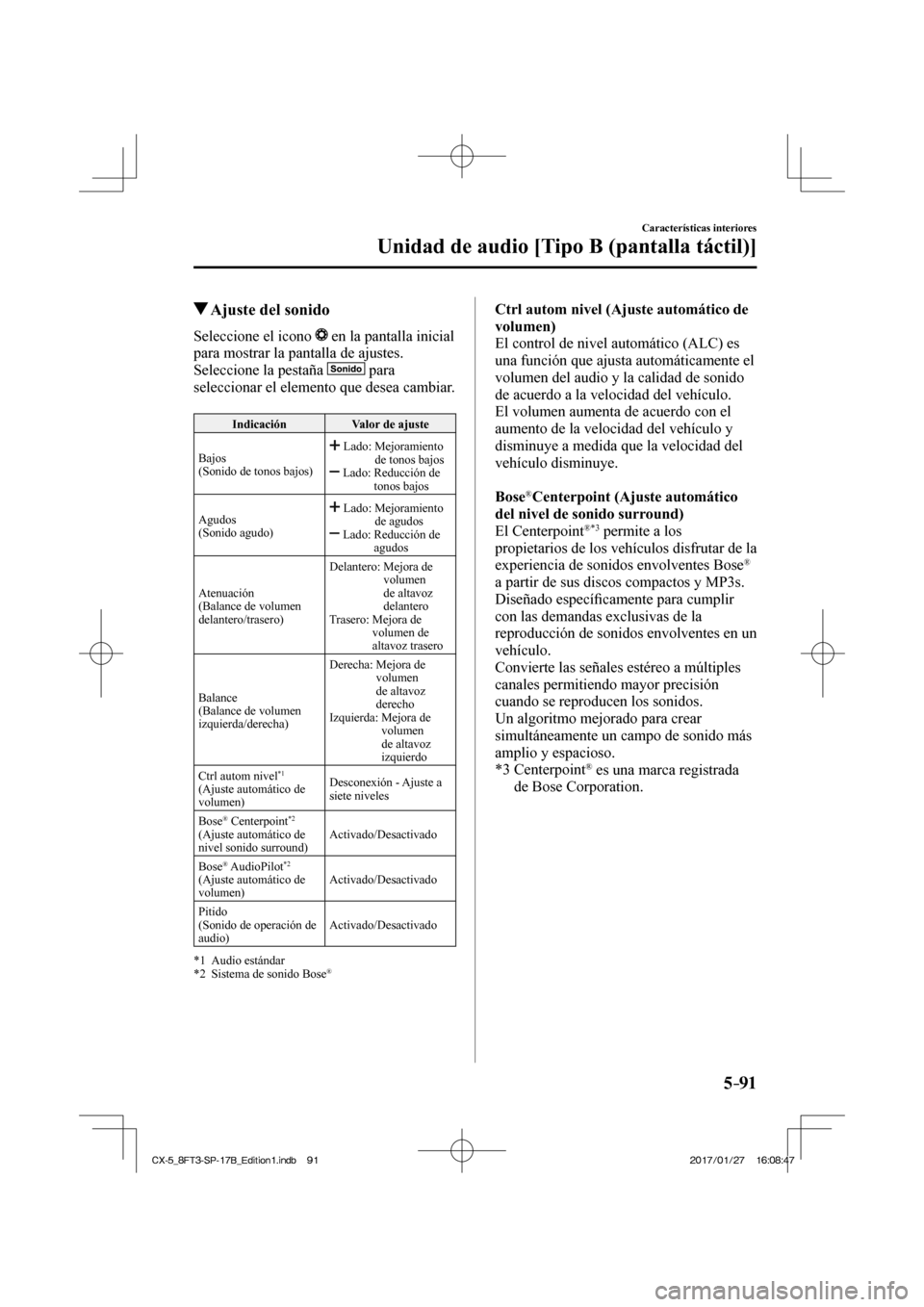 MAZDA MODEL CX-5 2018  Manual del propietario (in Spanish) 5–91
Características interiores
Unidad de audio [Tipo B (pantalla táctil)]
          Ajuste del sonido
    Seleccione  el  icono     en la pantalla inicial 
para mostrar la pantalla de ajustes.
  