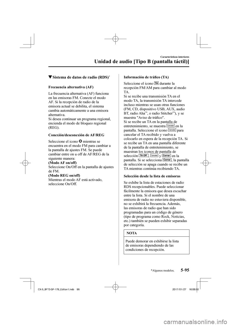 MAZDA MODEL CX-5 2018  Manual del propietario (in Spanish) 5–95
Características interiores
Unidad de audio [Tipo B (pantalla táctil)]
*Algunos modelos.
          Sistema de datos de radio (RDS) * 
    Frecuencia  alternativa  (AF)
    La  frecuencia  alte