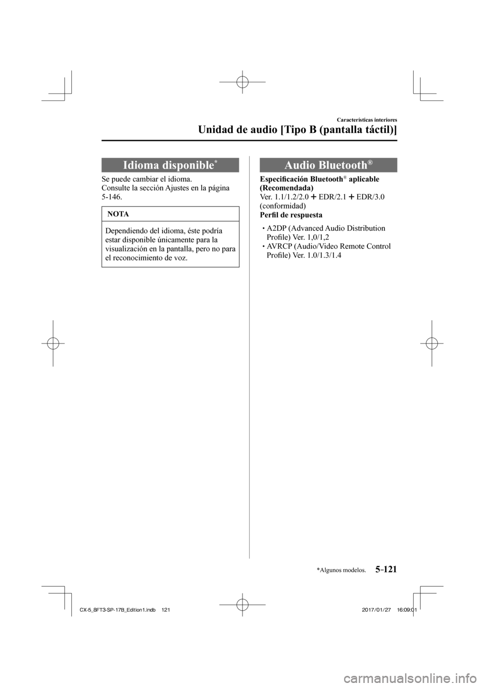 MAZDA MODEL CX-5 2018  Manual del propietario (in Spanish) 5–121
Características interiores
Unidad de audio [Tipo B (pantalla táctil)]
*Algunos modelos.
 Idioma  disponible * 
    Se  puede  cambiar  el  idioma.
  Consulte la sección Ajustes en la págin