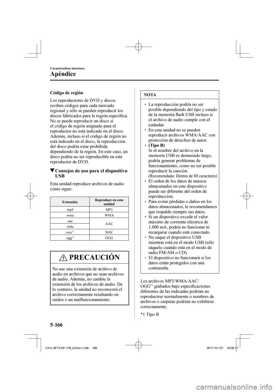 MAZDA MODEL CX-5 2018 Manual del propietario (in Spanish) 5–16 6
Características interiores
Apéndice
Código de región
Los reproductores de DVD y discos
reciben códigos para cada mercado
regional y sólo se pueden reproducir los
discos fabr MAZDA MODEL CX-5 2018 Manual del propietario (in Spanish) 5–16 6
Características interiores
Apéndice
Código de región
Los reproductores de DVD y discos
reciben códigos para cada mercado
regional y sólo se pueden reproducir los
discos fabr