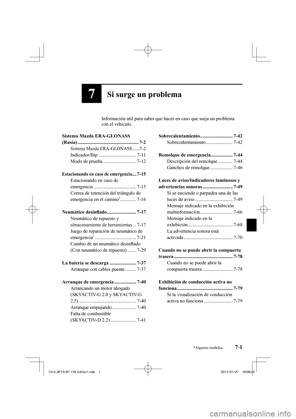 MAZDA MODEL CX-5 2018  Manual del propietario (in Spanish) 7–1*Algunos modelos.
7Si surge un problema
          Información útil para saber que hacer en caso que surja un problem\
a con el vehículo.
  
   Sistema  Mazda  ERA-GLONASS 
(Rusia) ............
