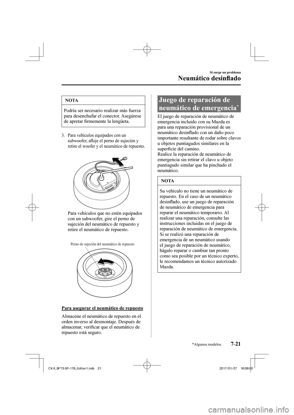 MAZDA MODEL CX-5 2018 Manual del propietario (in Spanish) 7–21
Si surge un problema
Neumático desinfl ado
*Algunos modelos.
NOTA
Podría ser necesario realizar más fuerza
para desenchufar el conector. Asegúrese
de apretar fi rmemente la lengüeta. MAZDA MODEL CX-5 2018 Manual del propietario (in Spanish) 7–21
Si surge un problema
Neumático desinfl ado
*Algunos modelos.
NOTA
Podría ser necesario realizar más fuerza
para desenchufar el conector. Asegúrese
de apretar fi rmemente la lengüeta.