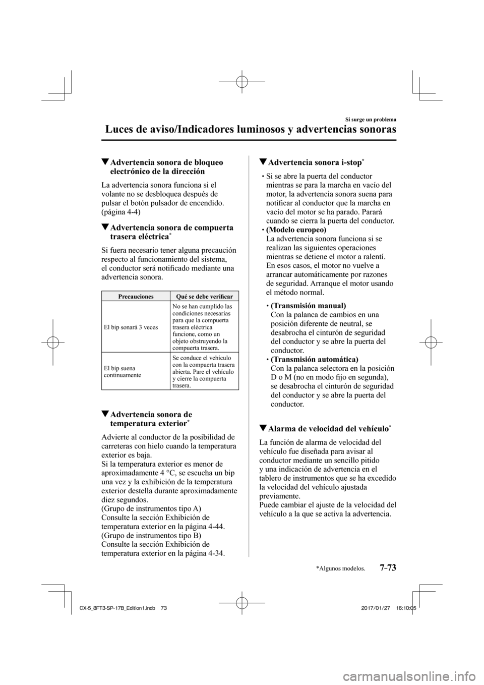 MAZDA MODEL CX-5 2018 Manual del propietario (in Spanish) 7–73
Si surge un problema
Luces de aviso/Indicadores luminosos y advertencias sonoras
*Algunos modelos.
Advertencia sonora de bloqueo electrónico de la dirección
La advert MAZDA MODEL CX-5 2018 Manual del propietario (in Spanish) 7–73
Si surge un problema
Luces de aviso/Indicadores luminosos y advertencias sonoras
*Algunos modelos.
Advertencia sonora de bloqueo electrónico de la dirección
La advert