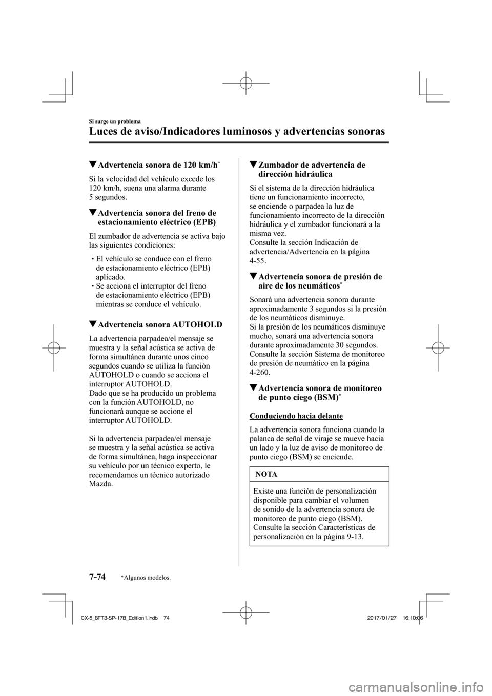 MAZDA MODEL CX-5 2018 Manual del propietario (in Spanish) 7–74
Si surge un problema
Luces de aviso/Indicadores luminosos y advertencias sonoras
*Algunos modelos.
Advertencia sonora de 120 km/h *
Si la velocidad del vehículo e MAZDA MODEL CX-5 2018 Manual del propietario (in Spanish) 7–74
Si surge un problema
Luces de aviso/Indicadores luminosos y advertencias sonoras
*Algunos modelos.
Advertencia sonora de 120 km/h *
Si la velocidad del vehículo e