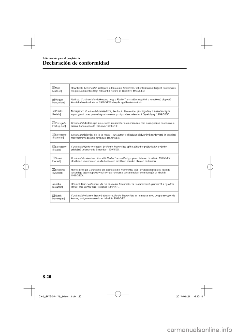 MAZDA MODEL CX-5 2018  Manual del propietario (in Spanish) 8–20
Información para el propietario
Declaración de conformidad
  
CX-5_8FT3-SP-17B_Edition1.indb   20
CX-5_8FT3-SP-17B_Edition1.indb   202017/01/27   16:10:15
2017/01/27   16:10:15 