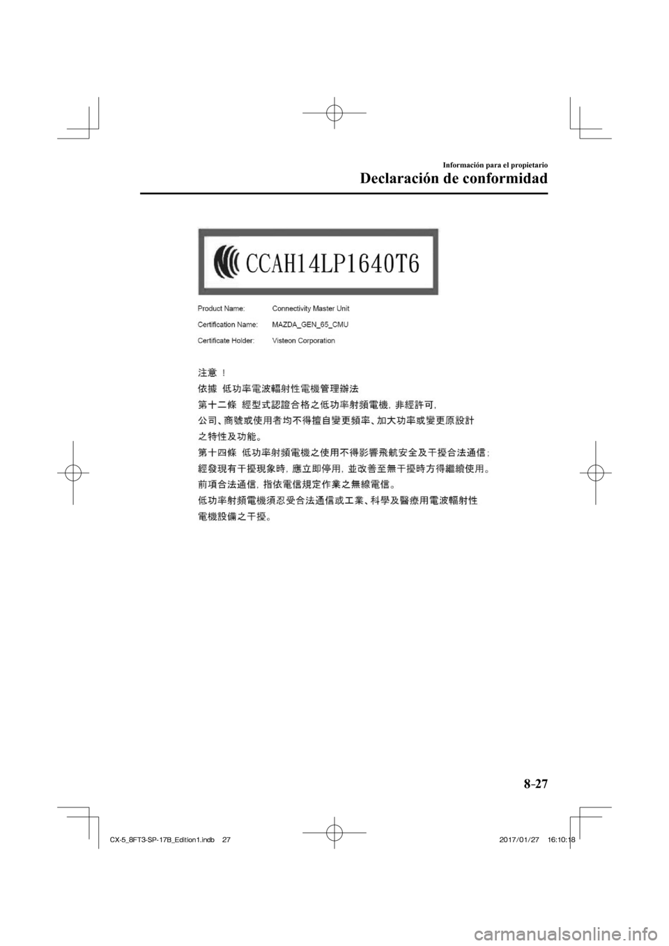 MAZDA MODEL CX-5 2018  Manual del propietario (in Spanish) 8–27
Información para el propietario
Declaración de conformidad
  
CX-5_8FT3-SP-17B_Edition1.indb   27
CX-5_8FT3-SP-17B_Edition1.indb   272017/01/27   16:10:18
2017/01/27   16:10:18 