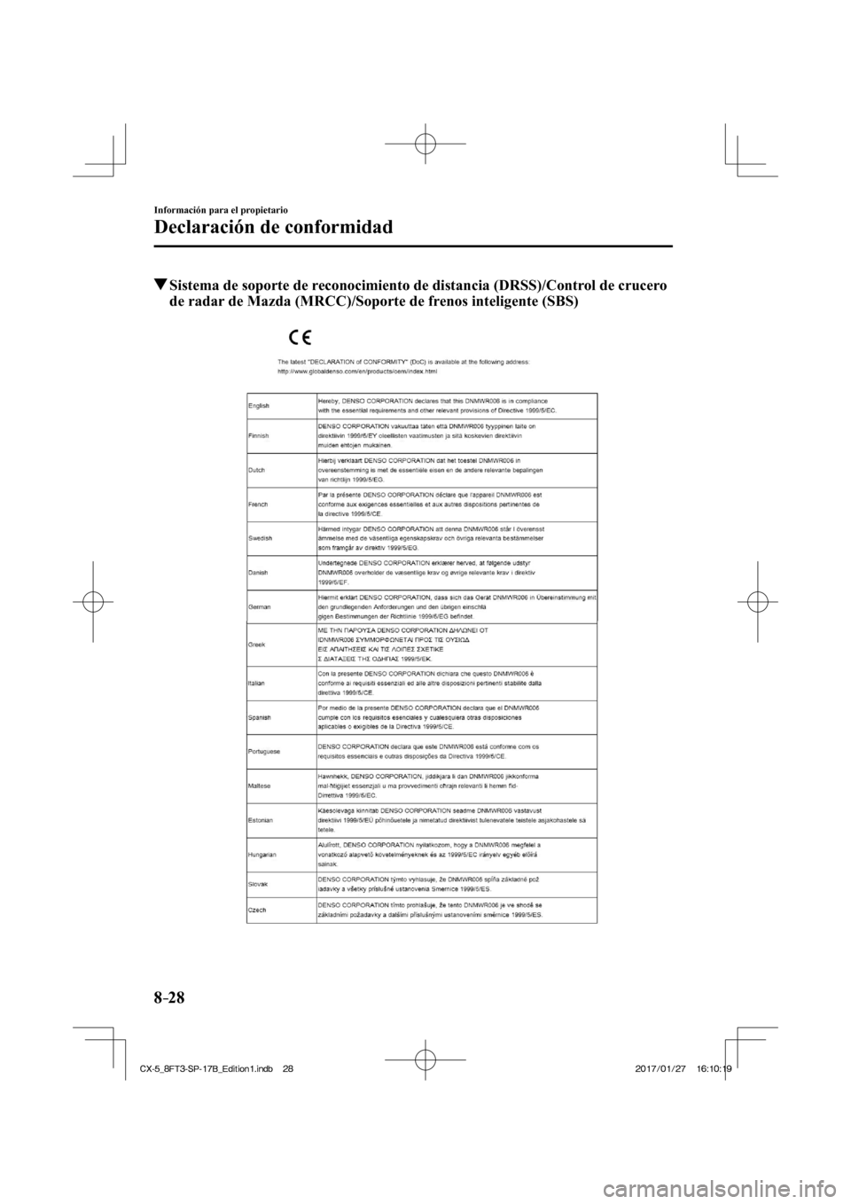 MAZDA MODEL CX-5 2018  Manual del propietario (in Spanish) 8–28
Información para el propietario
Declaración de conformidad
          Sistema de soporte de reconocimiento de distancia (DRSS)/Control de crucero de radar de Mazda (MRCC)/Soporte de frenos int