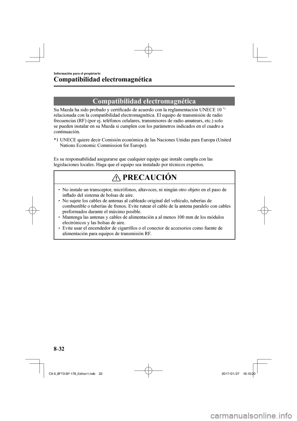 MAZDA MODEL CX-5 2018 Manual del propietario (in Spanish) 8–32
Información para el propietario
Compatibilidad electromagnética
Compatibilidad electromagnética
Su Mazda ha sido probado y certifi cado de acuerdo con la reglamentación UNECE MAZDA MODEL CX-5 2018 Manual del propietario (in Spanish) 8–32
Información para el propietario
Compatibilidad electromagnética
Compatibilidad electromagnética
Su Mazda ha sido probado y certifi cado de acuerdo con la reglamentación UNECE
