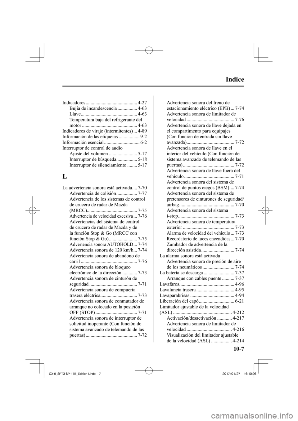 MAZDA MODEL CX-5 2018  Manual del propietario (in Spanish) 10–7
Indice 
 Indicadores  .......................................... 4-27  Bujía de incandescencia ................ 4-63 
 Llave .............................................. 4-63 
 Temperatura b