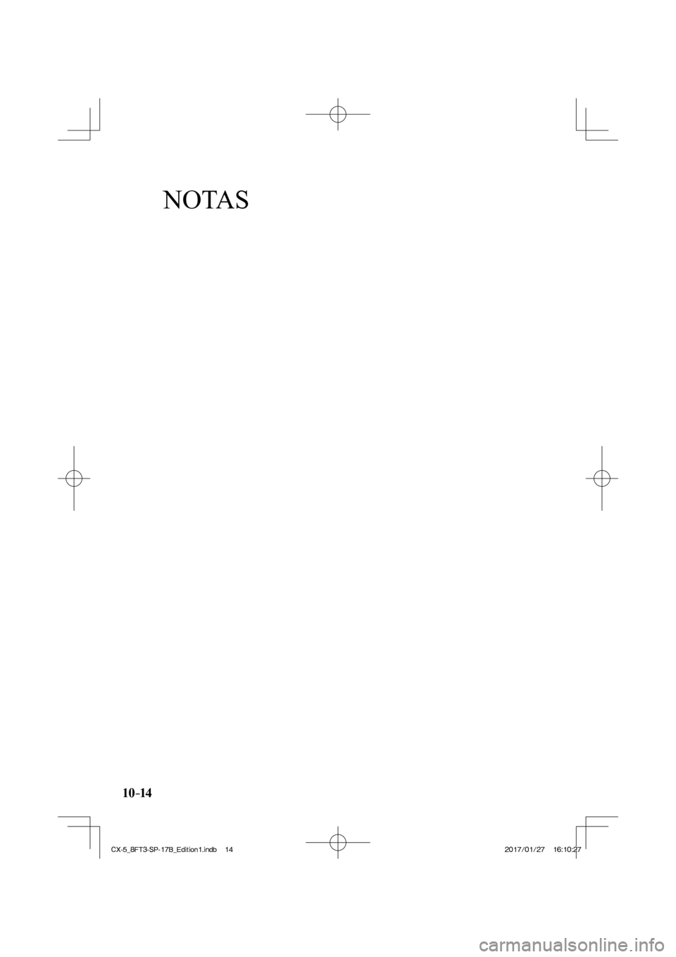 MAZDA MODEL CX-5 2018  Manual del propietario (in Spanish) NOTAS
10–14
CX-5_8FT3-SP-17B_Edition1.indb   14
CX-5_8FT3-SP-17B_Edition1.indb   142017/01/27   16:10:27
2017/01/27   16:10:27 