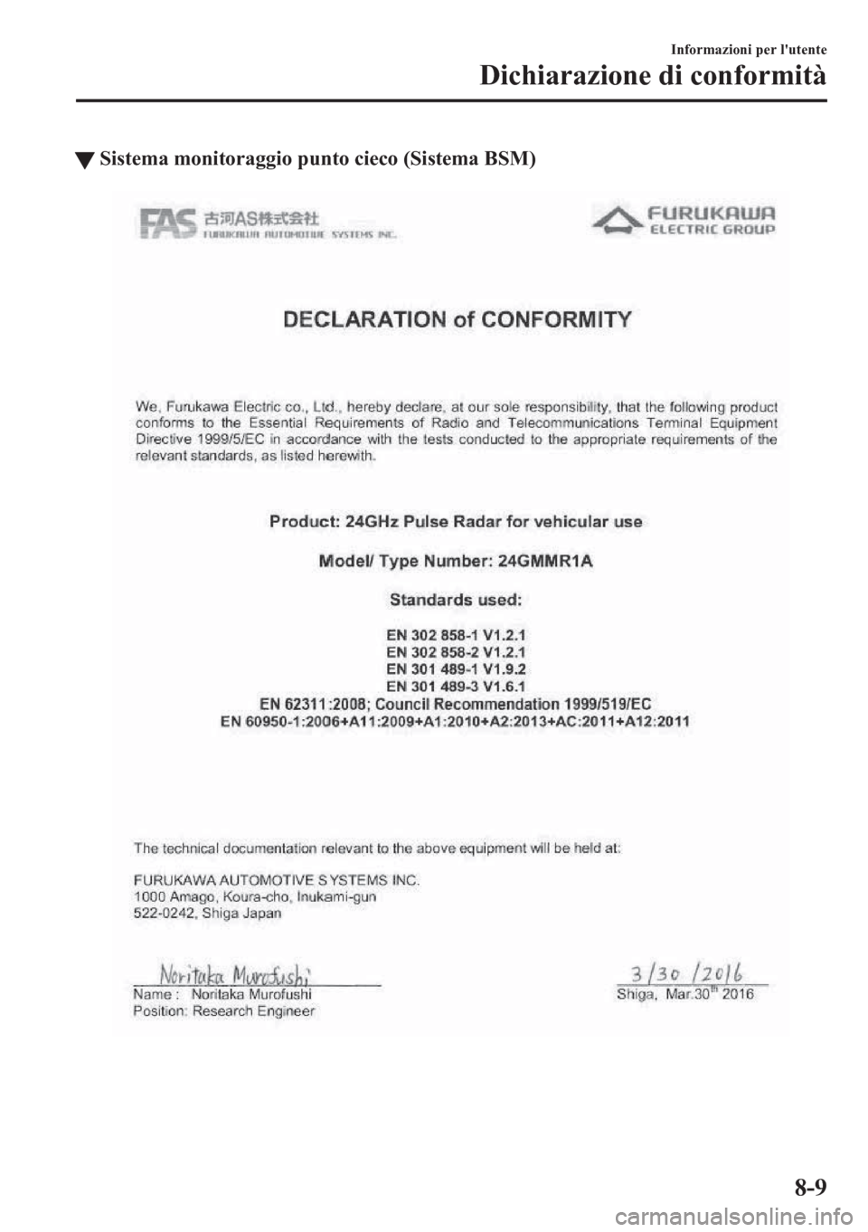 MAZDA MODEL CX-5 2018  Manuale del proprietario (in Italian) tSistema monitoraggio punto cieco (Sistema BSM)
Informazioni per lutente
Dichiarazione di conformità
8-9 