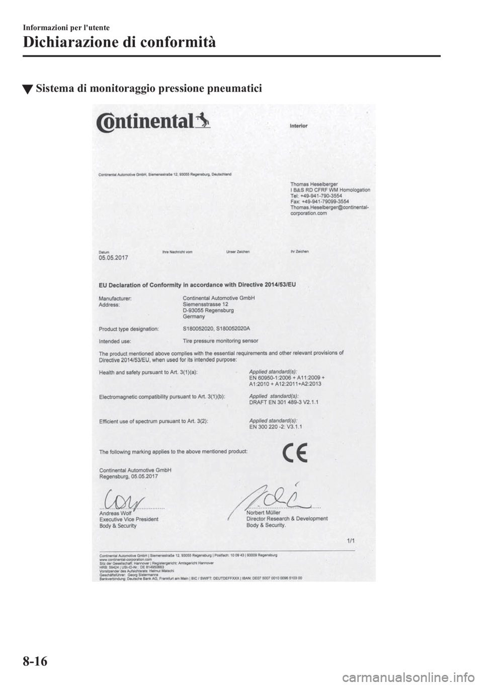MAZDA MODEL CX-5 2018  Manuale del proprietario (in Italian) tSistema di monitoraggio pressione pneumatici
Informazioni per lutente
Dichiarazione di conformità
8-16 