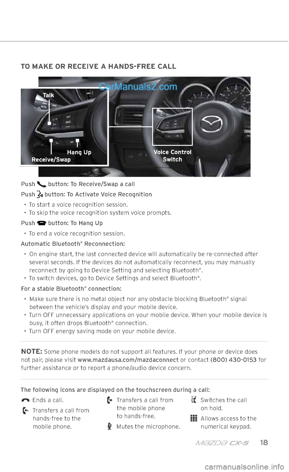 MAZDA MODEL CX-5 2017 Smart Start Guide (in English) m{zd{ cx-5 18
TO MAKE OR RECEIVE A HANDS-FREE CALL
Push button: To Receive/Swap a call
Push
button: To Activate Voice Recognition
•
To start a voice recognition session.
•
To skip the MAZDA MODEL CX-5 2017 Smart Start Guide (in English) m{zd{ cx-5 18
TO MAKE OR RECEIVE A HANDS-FREE CALL
Push button: To Receive/Swap a call
Push
button: To Activate Voice Recognition
•
To start a voice recognition session.
•
To skip the