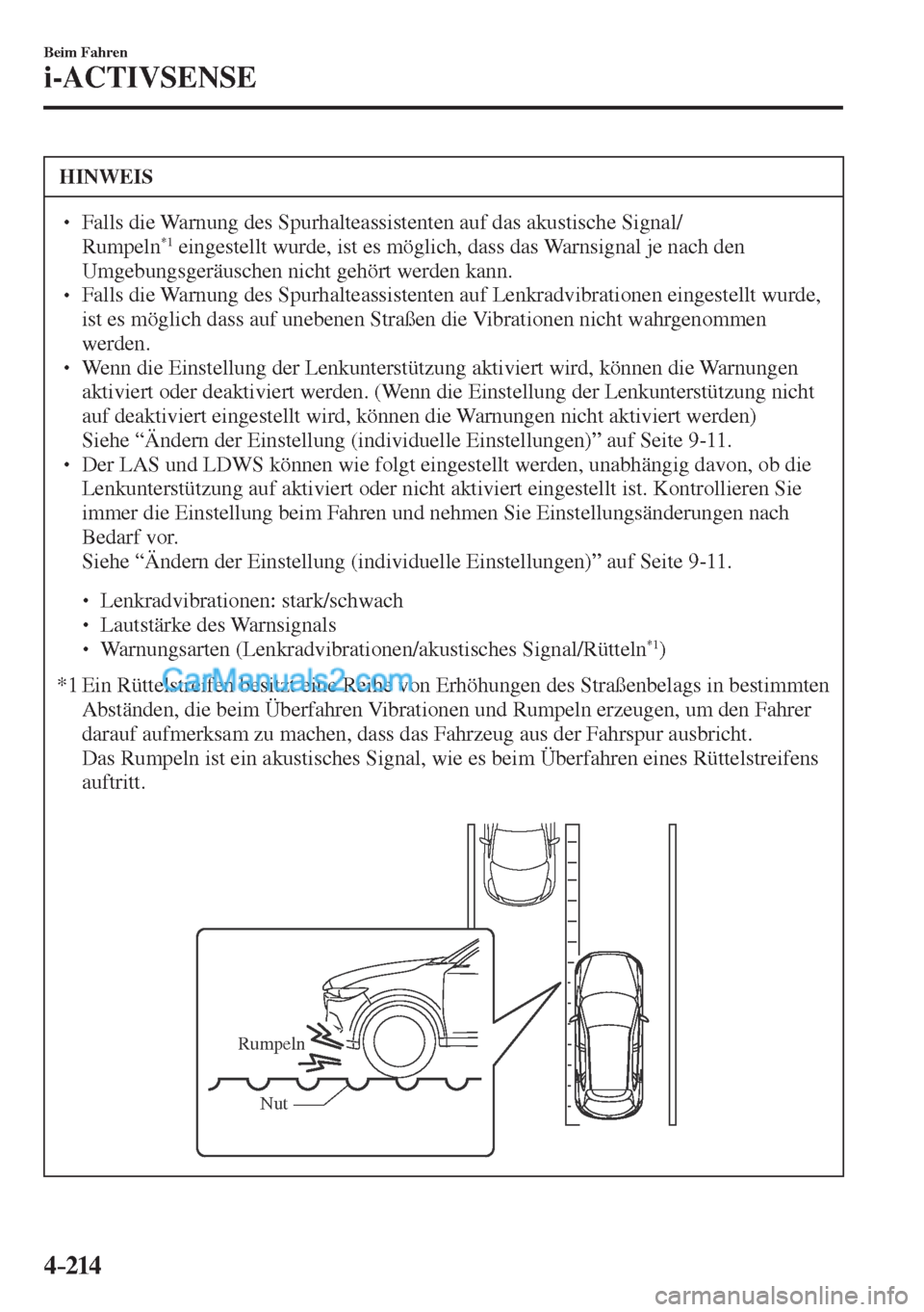MAZDA MODEL CX-5 2017  Betriebsanleitung (in German) 4–214
Beim Fahren
i-ACTIVSENSE
 HINWEIS
� � ��  Falls die Warnung des Spurhalteassistenten auf das akustische Signal/
Rumpeln *1  eingestellt wurde, ist es möglich, dass das Warnsignal je nach d