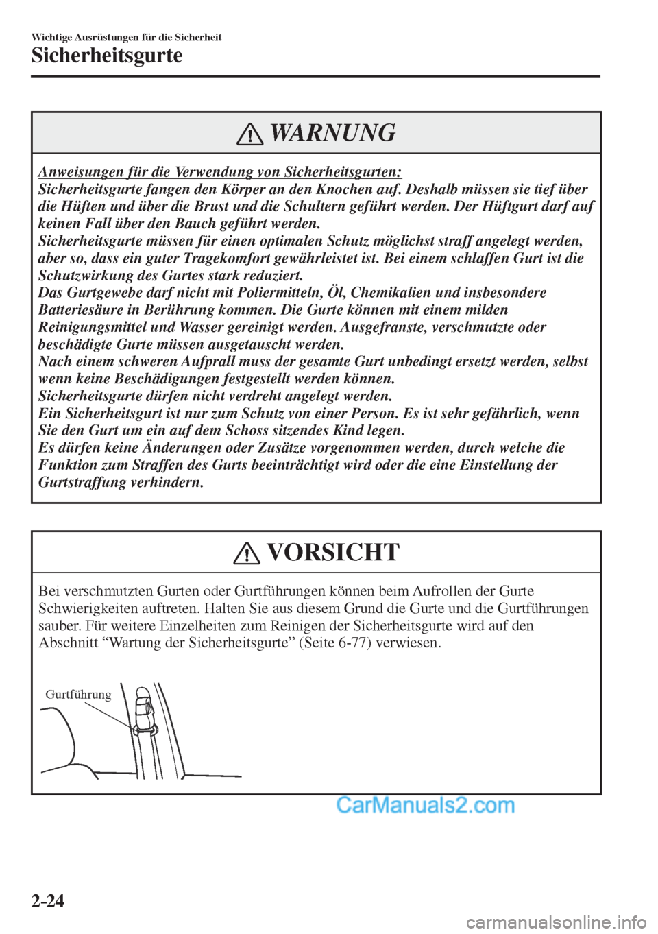 MAZDA MODEL CX-5 2017  Betriebsanleitung (in German) 2–24
Wichtige Ausrüstungen für die Sicherheit
Sicherheitsgurte
 WARNUNG
 Anweisungen für die Verwendung von Sicherheitsgurten: 
 Sicherheitsgurte fangen den Körper an den Knochen auf. Deshalb m