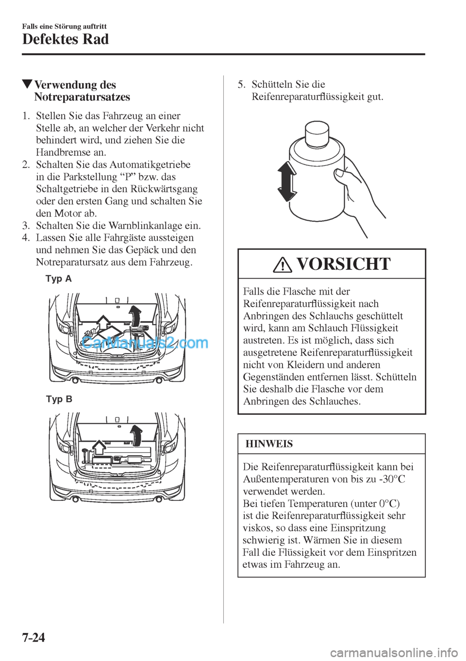 MAZDA MODEL CX-5 2017  Betriebsanleitung (in German) 7–24
Falls eine Störung auftritt
Defektes Rad
          Verwendung  des 
Notreparatursatzes
     1.   Stellen  Sie  das  Fahrzeug  an  einer 
Stelle ab, an welcher der Verkehr nicht 
behindert wird