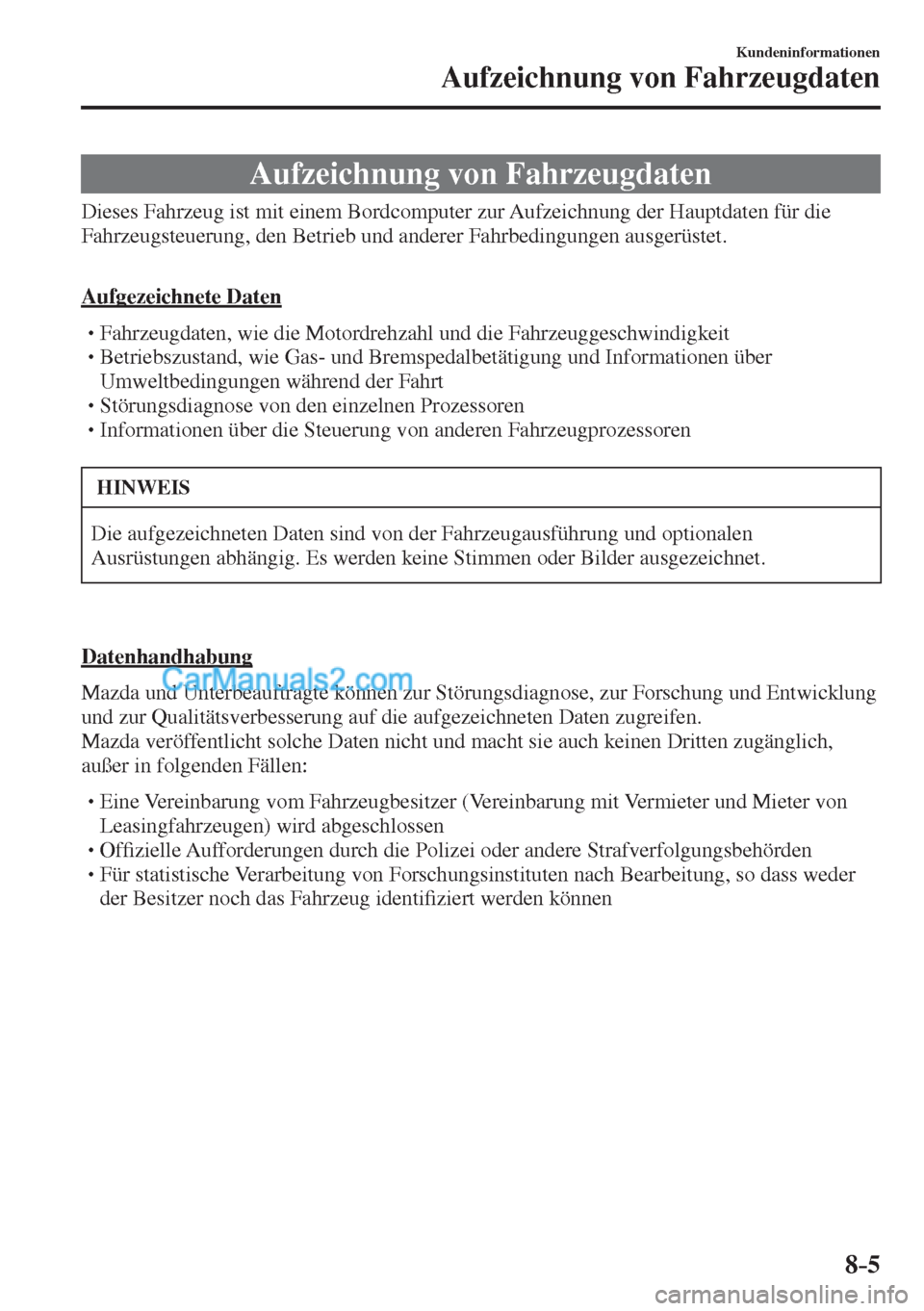 MAZDA MODEL CX-5 2017 Betriebsanleitung (in German) 8–5
Kundeninformationen
Aufzeichnung von Fahrzeugdaten
Aufzeichnung von Fahrzeugdaten
Dieses Fahrzeug ist mit einem Bordcomputer zur Aufzeichnung der Hauptdaten für d MAZDA MODEL CX-5 2017 Betriebsanleitung (in German) 8–5
Kundeninformationen
Aufzeichnung von Fahrzeugdaten
Aufzeichnung von Fahrzeugdaten
Dieses Fahrzeug ist mit einem Bordcomputer zur Aufzeichnung der Hauptdaten für d
