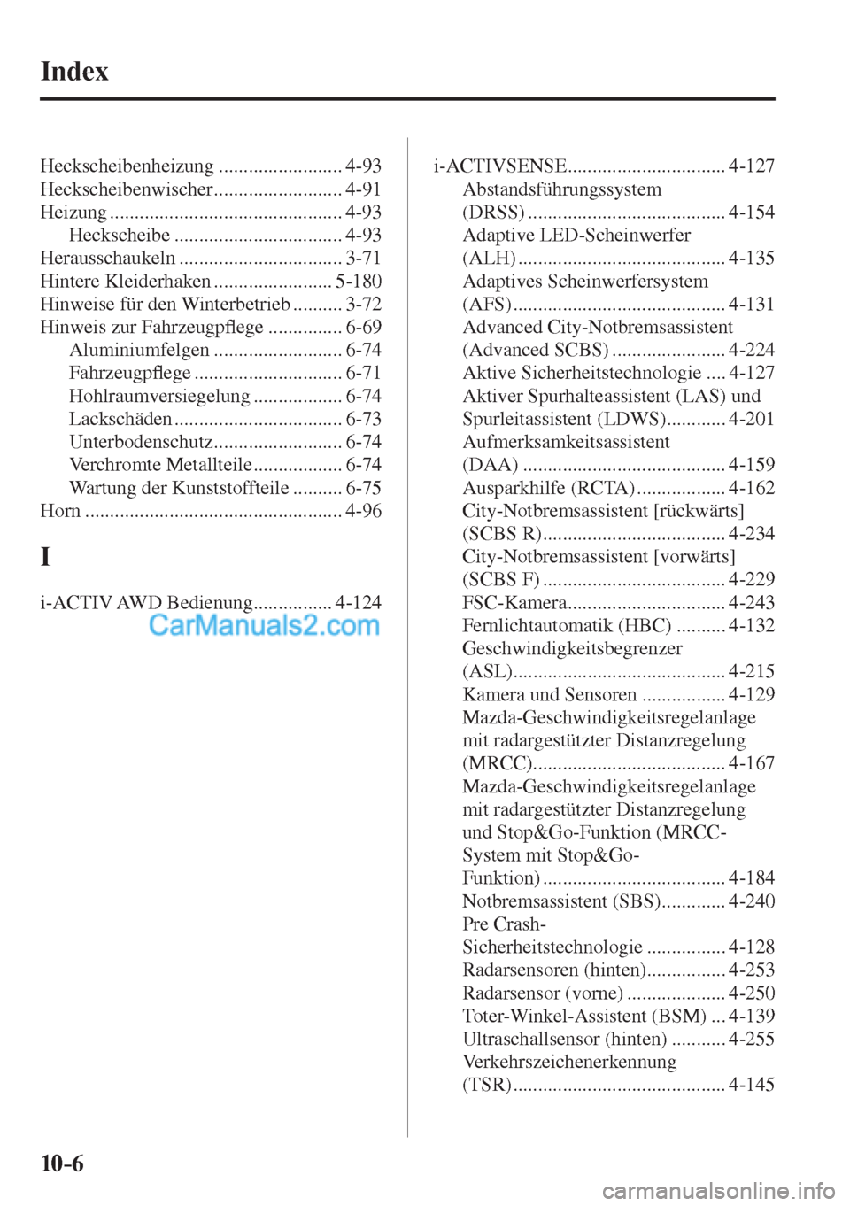 MAZDA MODEL CX-5 2017  Betriebsanleitung (in German) 10–6
  Index
 Heckscheibenheizung  ......................... 4-93 
 Heckscheibenwischer .......................... 4-91 
 Heizung  ............................................... 4-93 
 Heckscheibe 