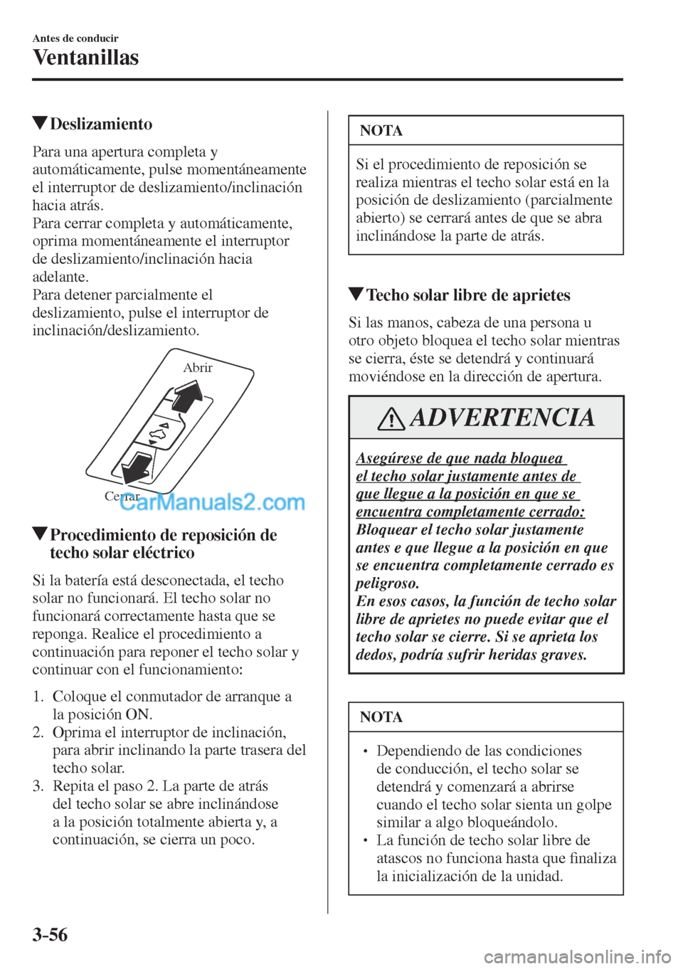 MAZDA MODEL CX-5 2017  Manual del propietario (in Spanish) 3–56
Antes de conducir
Ventanillas
          Deslizamiento
    Para  una  apertura  completa  y 
automáticamente, pulse momentáneamente 
el interruptor de deslizamiento/inclinación 
hacia atrás.