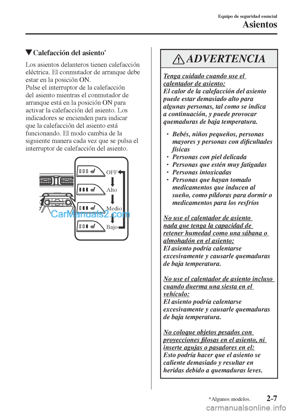 MAZDA MODEL CX-5 2017  Manual del propietario (in Spanish) 2–7
Equipo de seguridad esencial
Asientos
*Algunos modelos.
          Calefacción del asiento * 
            Los  asientos  delanteros  tienen  calefacción 
eléctrica. El conmutador de arranque d
