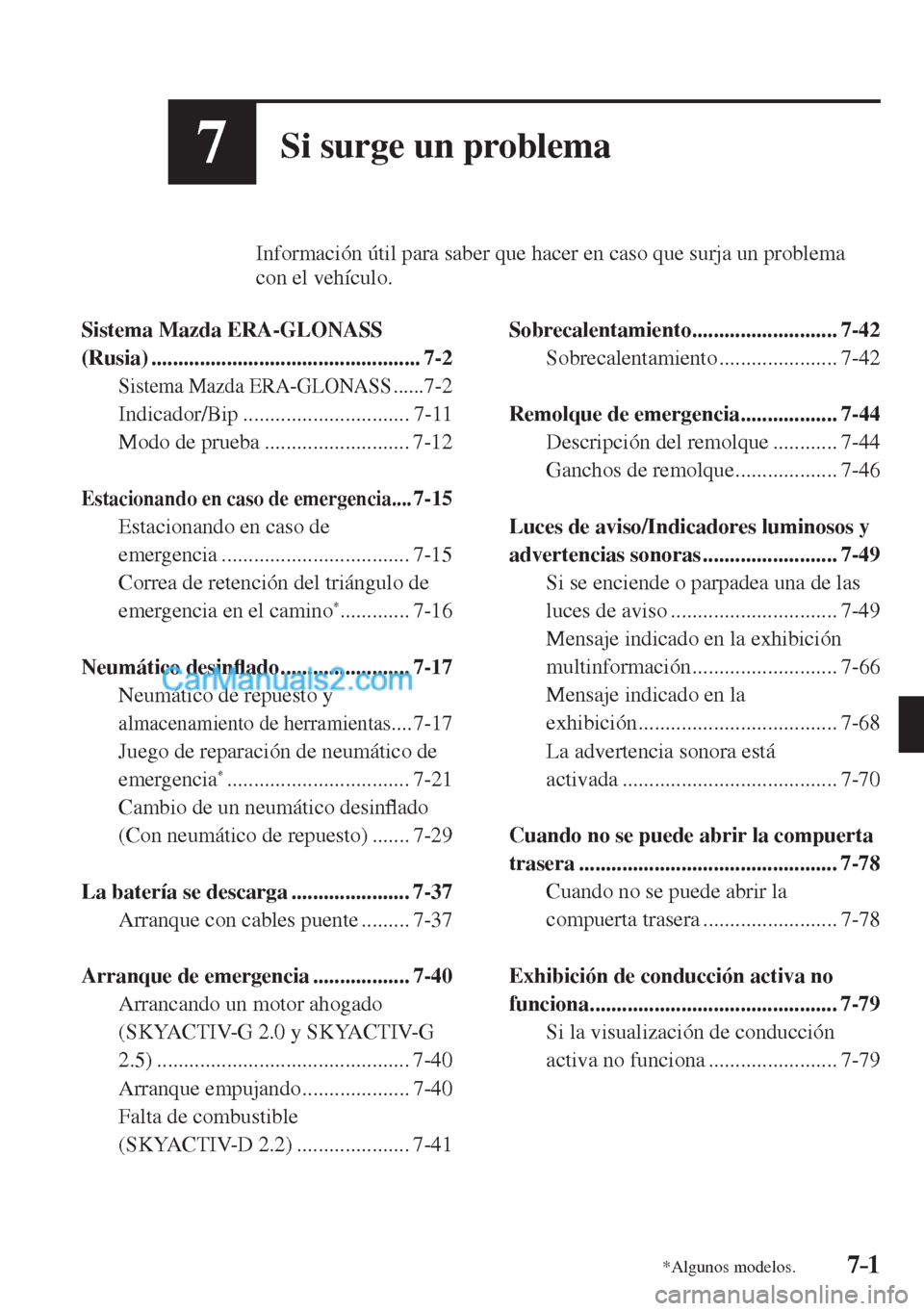 MAZDA MODEL CX-5 2017  Manual del propietario (in Spanish) 7–1*Algunos modelos.
7Si surge un problema
          Información útil para saber que hacer en caso que surja un problema 
con el vehículo.
  
   Sistema  Mazda  ERA-GLONASS 
(Rusia) .............