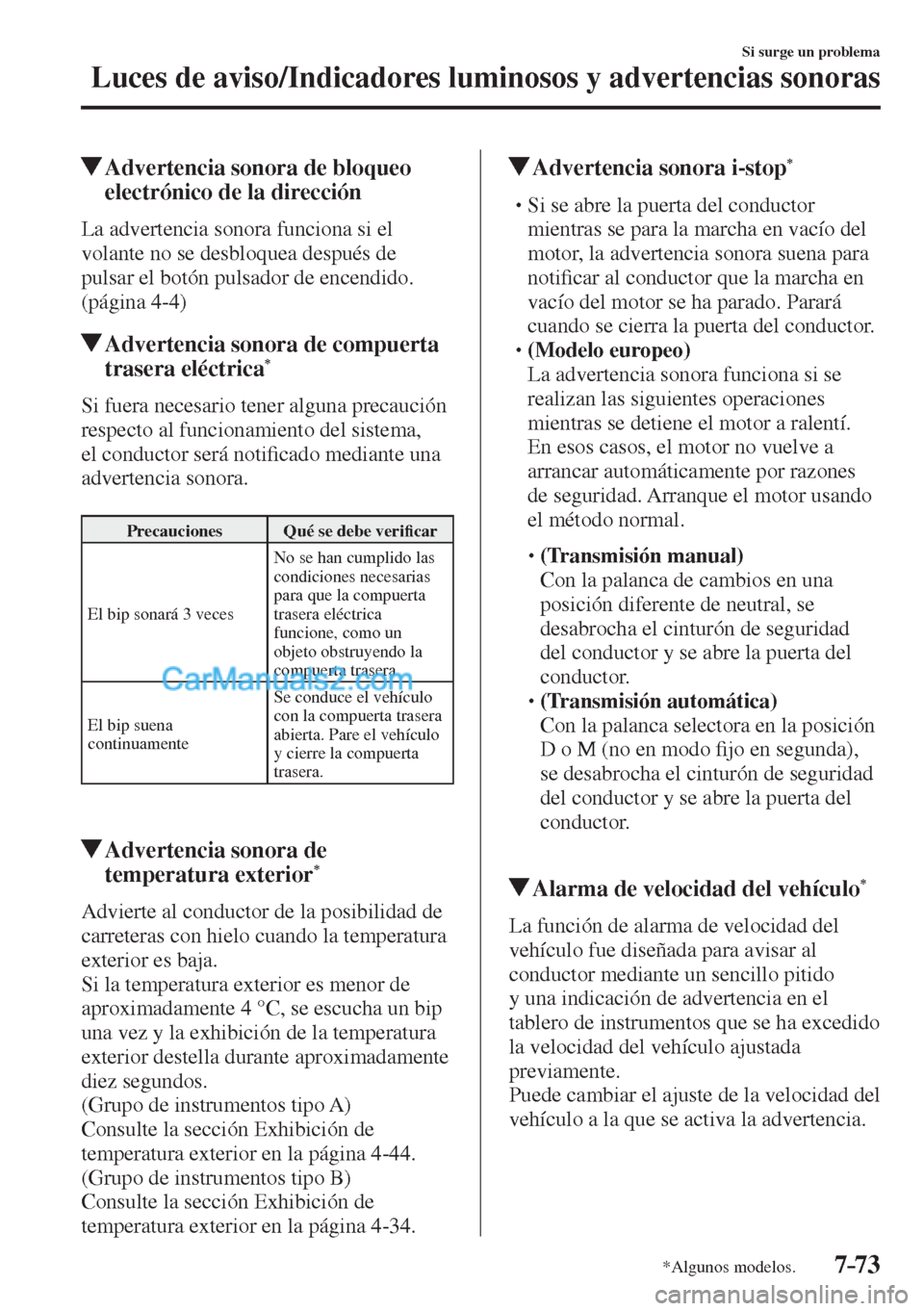 MAZDA MODEL CX-5 2017  Manual del propietario (in Spanish) 7–73
Si surge un problema
Luces de aviso/Indicadores luminosos y advertencias sonoras
*Algunos modelos.
          Advertencia sonora de bloqueo 
electrónico de la dirección
              La  adver