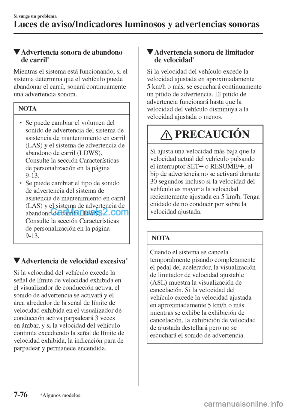 MAZDA MODEL CX-5 2017  Manual del propietario (in Spanish) 7–76
Si surge un problema
Luces de aviso/Indicadores luminosos y advertencias sonoras
*Algunos modelos.
          Advertencia sonora de abandono 
de carril * 
              Mientras  el  sistema  es