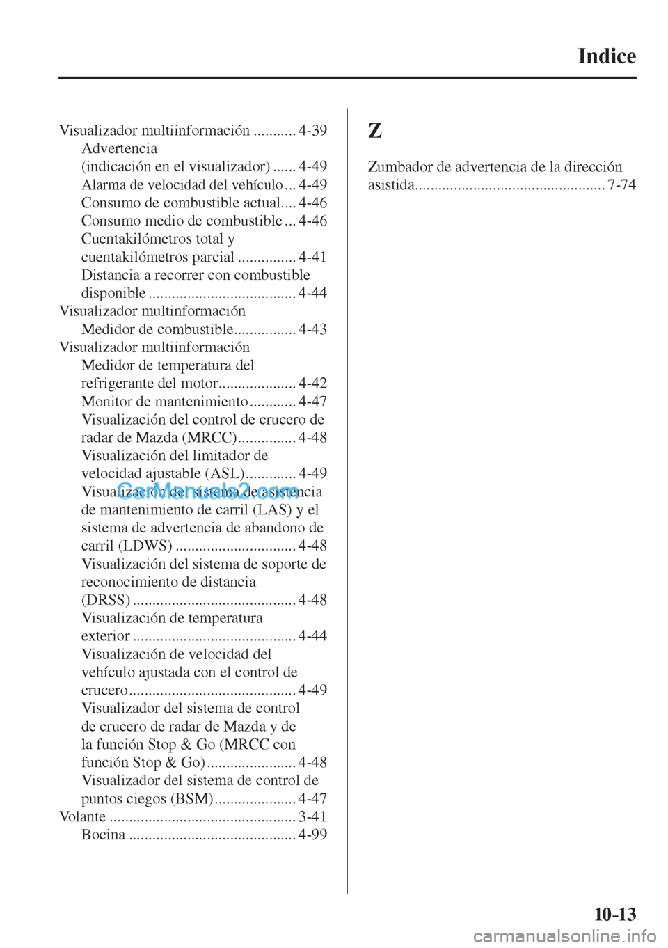 MAZDA MODEL CX-5 2017 Manual del propietario (in Spanish) 10–13
Indice
Visualizador multiinformación ........... 4-39
Advertencia
(indicación en el visualizador) ...... 4-49
Alarma de velocidad del vehículo ... 4-49
Consumo de combustible act MAZDA MODEL CX-5 2017 Manual del propietario (in Spanish) 10–13
Indice
Visualizador multiinformación ........... 4-39
Advertencia
(indicación en el visualizador) ...... 4-49
Alarma de velocidad del vehículo ... 4-49
Consumo de combustible act