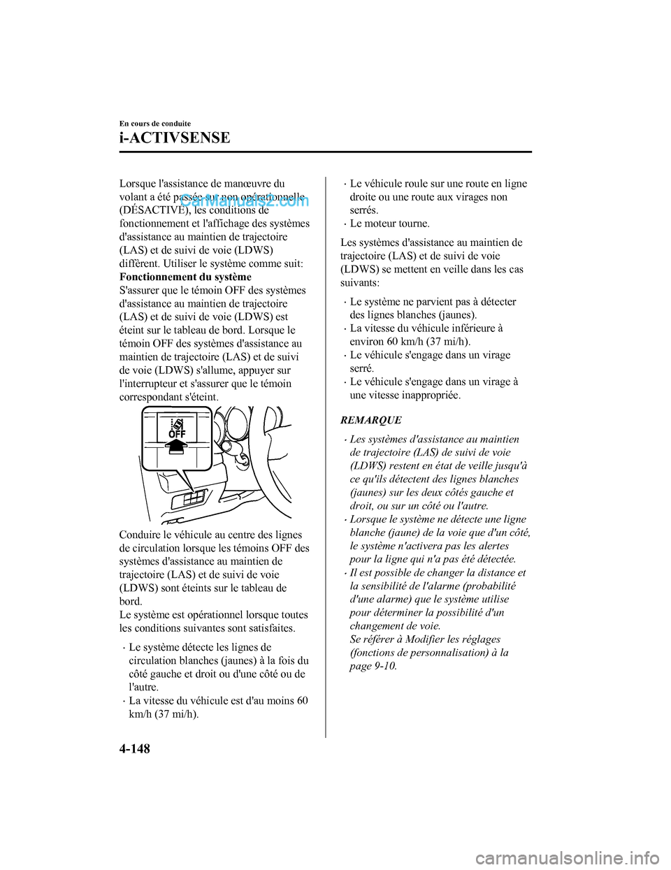 MAZDA MODEL CX-5 2017  Manuel du propriétaire (in French) Lorsque lassistance de manœuvre du
volant a été passée sur non opérationnelle
(DÉSACTIVÉ), les conditions de
fonctionnement et laffichage des systèmes
dassistance au maintien de trajectoire
