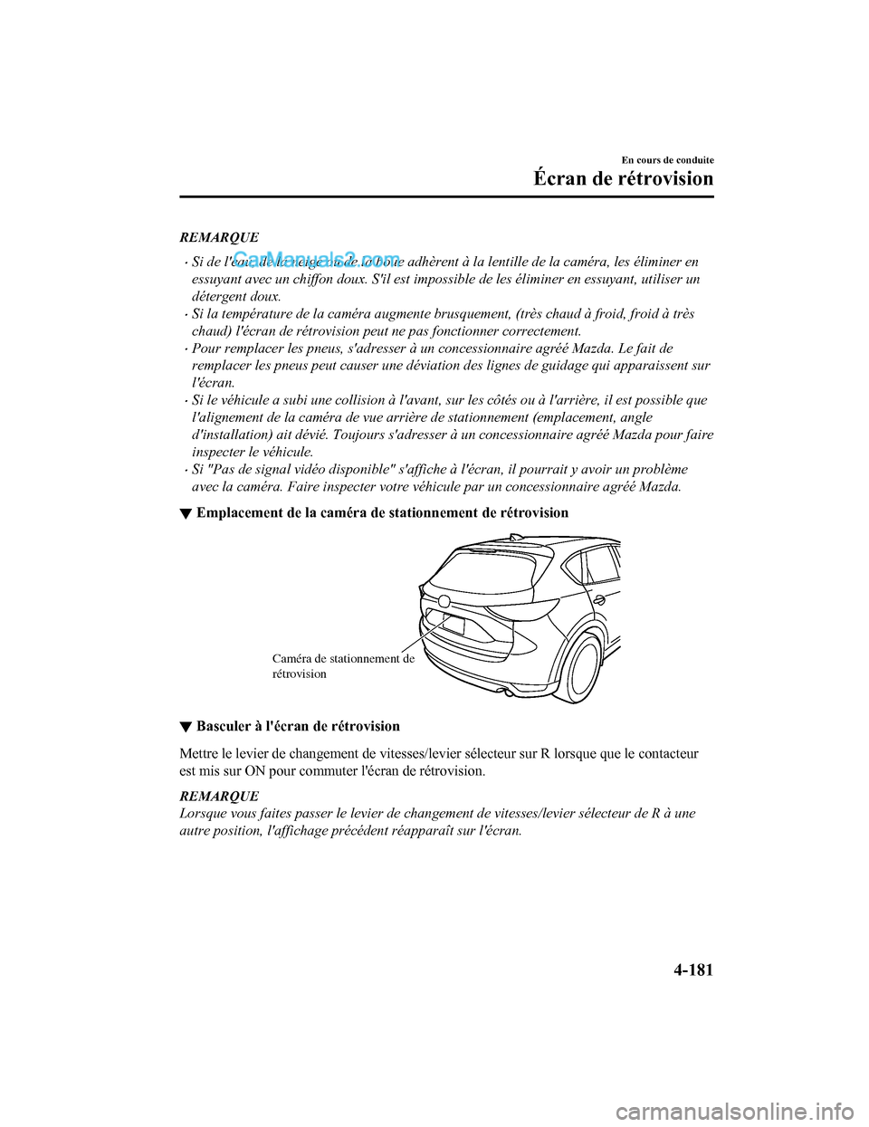 MAZDA MODEL CX-5 2017 Manuel du propriétaire (in French) REMARQUE
Si de leau, de la neige ou de la boue adhèrent à la lentille de la caméra, les éliminer en
essuyant avec un chiffon doux. Sil est impossible de les éliminer en essuyant, utiliser un MAZDA MODEL CX-5 2017 Manuel du propriétaire (in French) REMARQUE
Si de leau, de la neige ou de la boue adhèrent à la lentille de la caméra, les éliminer en
essuyant avec un chiffon doux. Sil est impossible de les éliminer en essuyant, utiliser un