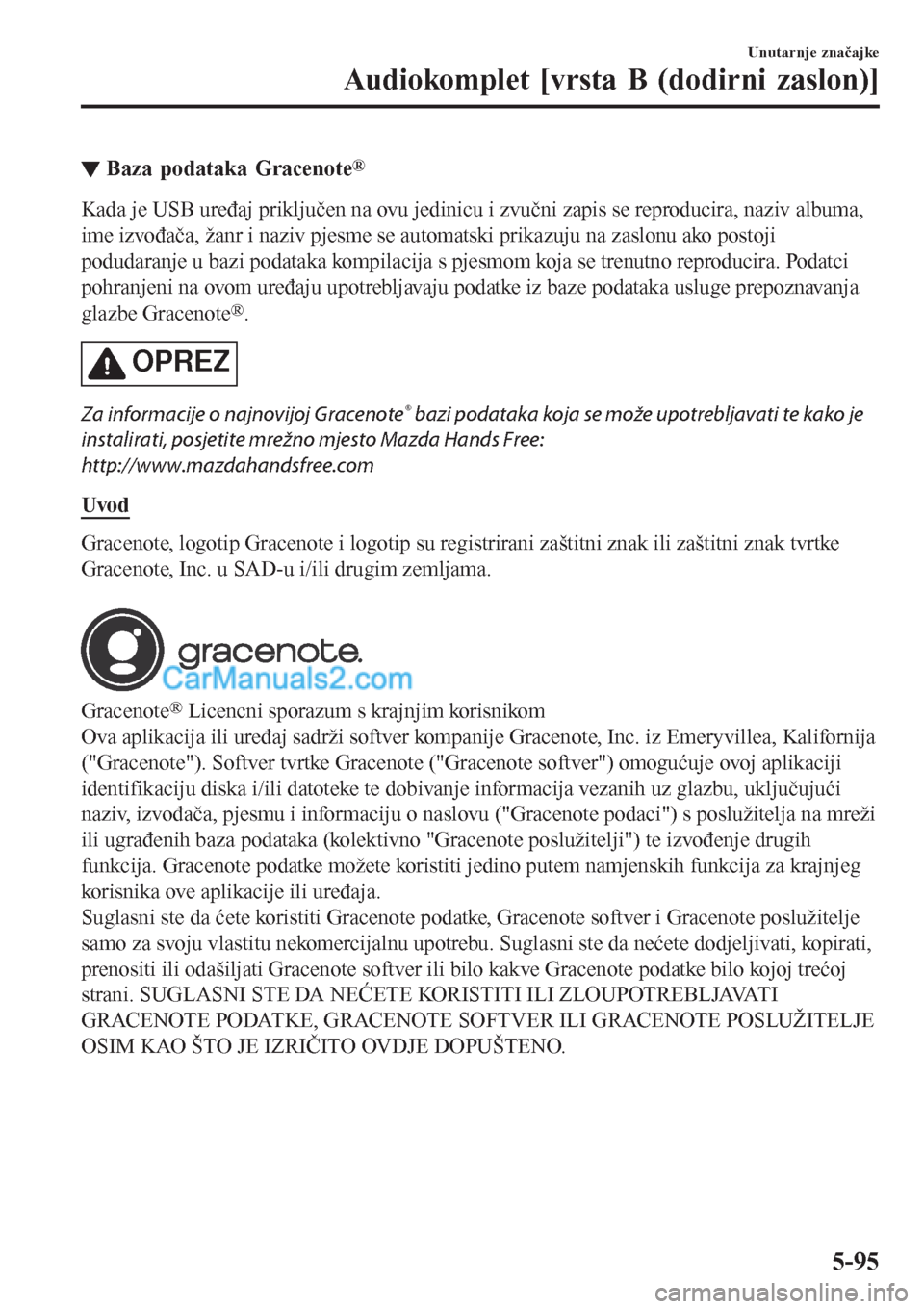 MAZDA MODEL CX-5 2017 Upute za uporabu (in Crotian) ▼Baza podataka Gracenote®
Kada je USB uređaj priključen na ovu jedinicu i zvučni zapis se reproducira, naziv albuma,
ime izvođača, žanr i naziv pjesme se automatski prikazuju na zaslonu ako p MAZDA MODEL CX-5 2017 Upute za uporabu (in Crotian) ▼Baza podataka Gracenote®
Kada je USB uređaj priključen na ovu jedinicu i zvučni zapis se reproducira, naziv albuma,
ime izvođača, žanr i naziv pjesme se automatski prikazuju na zaslonu ako p
