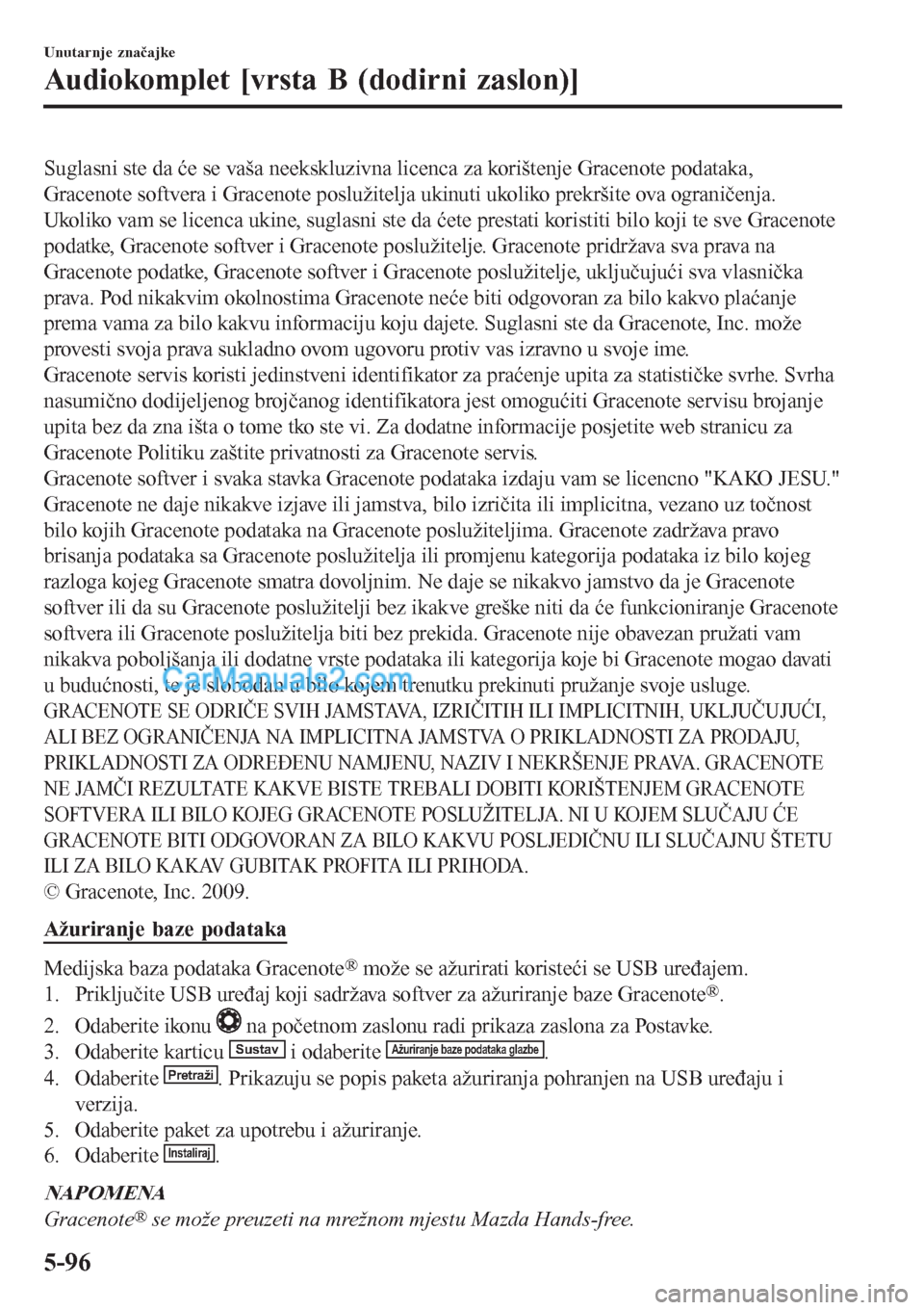 MAZDA MODEL CX-5 2017 Upute za uporabu (in Crotian) Suglasni ste da će se vaša neekskluzivna licenca za korištenje Gracenote podataka,
Gracenote softvera i Gracenote poslužitelja ukinuti ukoliko prekršite ova ograničenja.
Ukoliko vam se licenca u MAZDA MODEL CX-5 2017 Upute za uporabu (in Crotian) Suglasni ste da će se vaša neekskluzivna licenca za korištenje Gracenote podataka,
Gracenote softvera i Gracenote poslužitelja ukinuti ukoliko prekršite ova ograničenja.
Ukoliko vam se licenca u