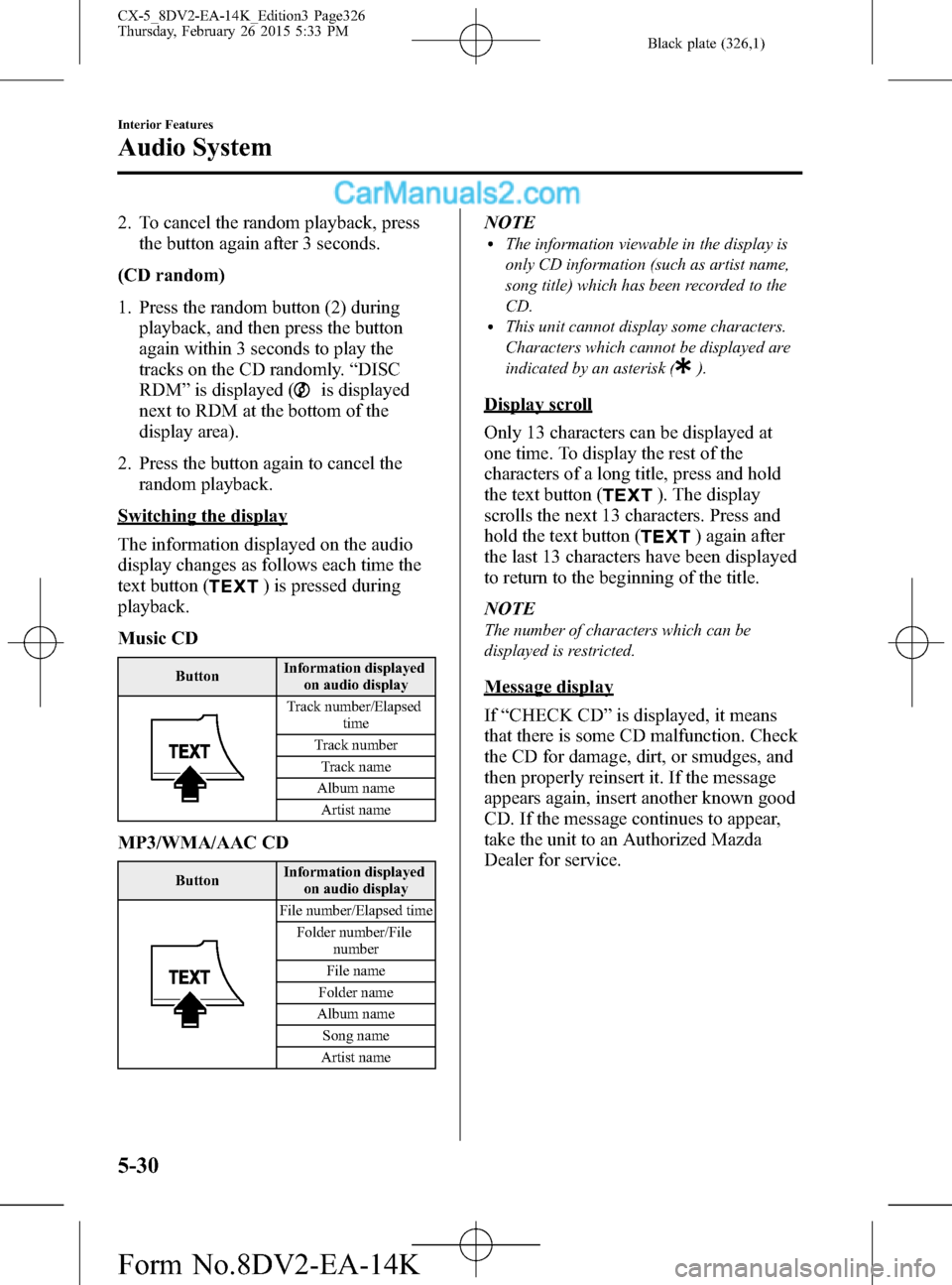 MAZDA MODEL CX-5 2016 Owners Manual (in English) Black plate (326,1)
2. To cancel the random playback, press
the button again after 3 seconds.
(CD random)
1. Press the random button (2) during
playback, and then press the button
again within 3 secon MAZDA MODEL CX-5 2016 Owners Manual (in English) Black plate (326,1)
2. To cancel the random playback, press
the button again after 3 seconds.
(CD random)
1. Press the random button (2) during
playback, and then press the button
again within 3 secon