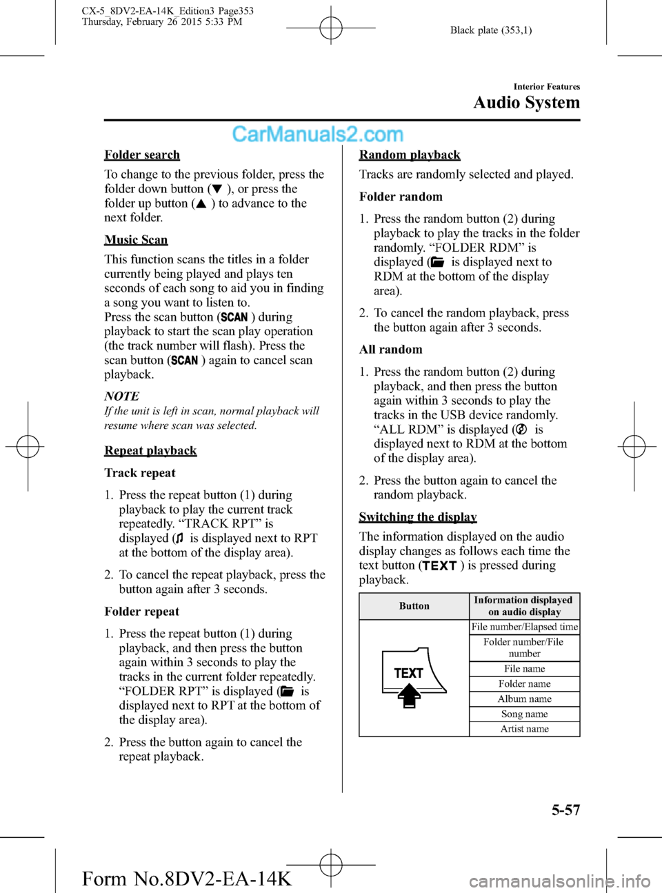 MAZDA MODEL CX-5 2016  Owners Manual (in English) Black plate (353,1)
Folder search
To change to the previous folder, press the
folder down button (
), or press the
folder up button (
) to advance to the
next folder.
Music Scan
This function scans th
