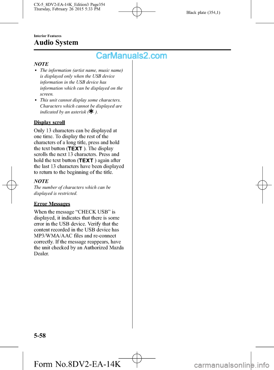 MAZDA MODEL CX-5 2016  Owners Manual (in English) Black plate (354,1)
NOTElThe information (artist name, music name)
is displayed only when the USB device
information in the USB device has
information which can be displayed on the
screen.
lThis unit 
