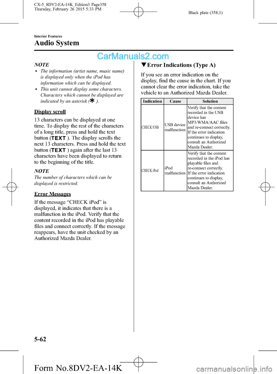 MAZDA MODEL CX-5 2016  Owners Manual (in English) Black plate (358,1)
NOTElThe information (artist name, music name)
is displayed only when the iPod has
information which can be displayed.
lThis unit cannot display some characters.
Characters which c