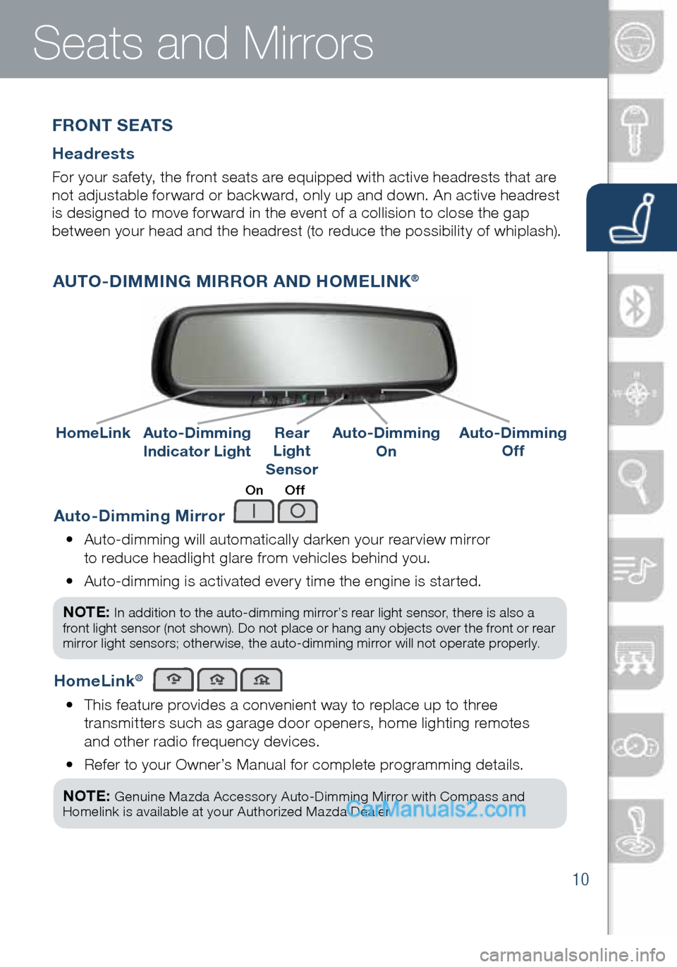 MAZDA MODEL CX-5 2016  Smart Start Guide (in English) 10
Auto-Dimming Mirror
•   Auto-dimming will automatically darken your rearview mirror 
to reduce headlight glare from vehicles behind you. 
•    Auto-dimming is activated every time the engine is