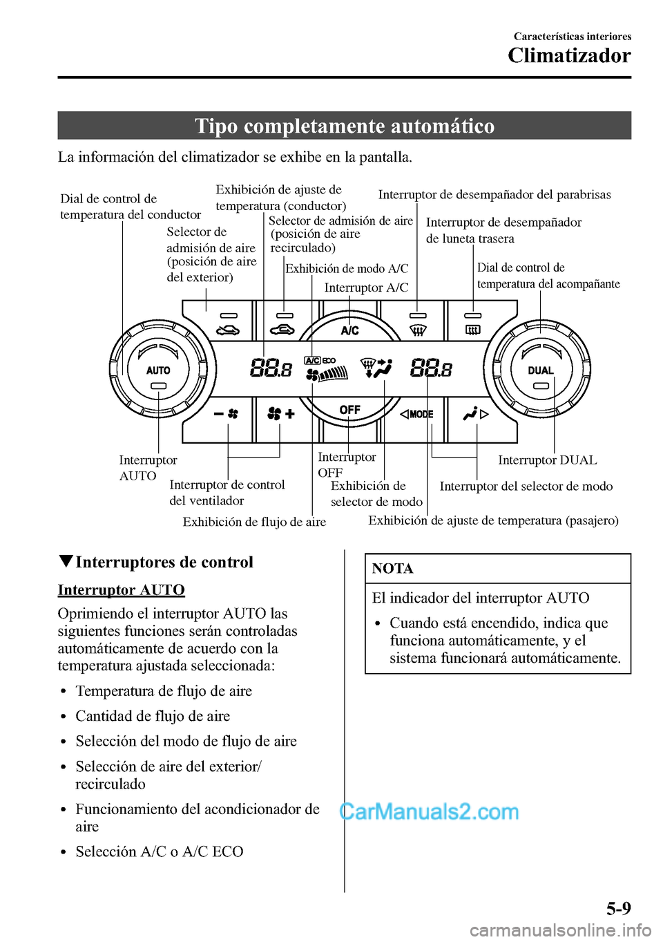 MAZDA MODEL CX-5 2016  Manual del propietario (in Spanish) Tipo completamente automático
La información del climatizador se exhibe en la pantalla.
Exhibición de flujo de aireExhibición de ajuste de 
temperatura (conductor)
Exhibición de 
selector de modo